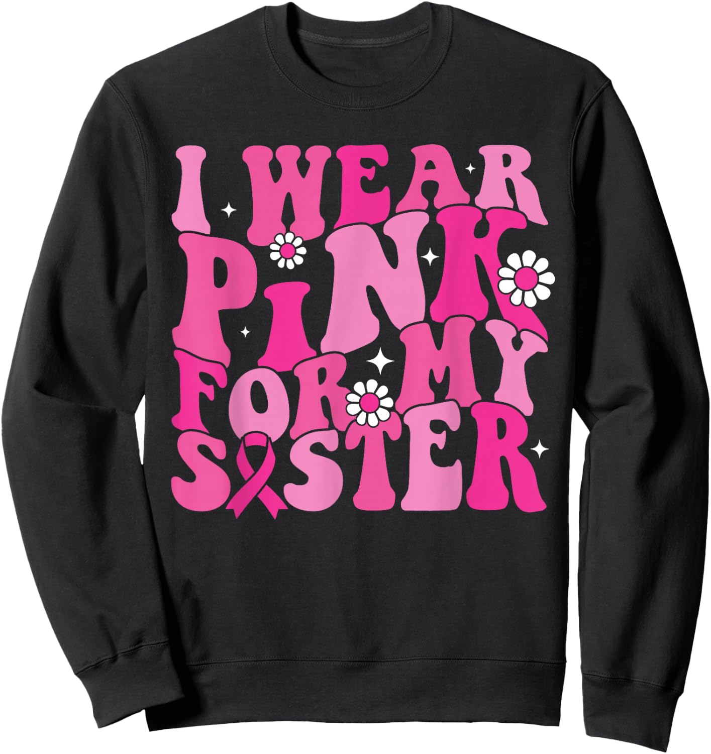 I Wear Pink For My Sister Breast Cancer Awareness Women Kids Sweatshirt - Sweatshirt | Black