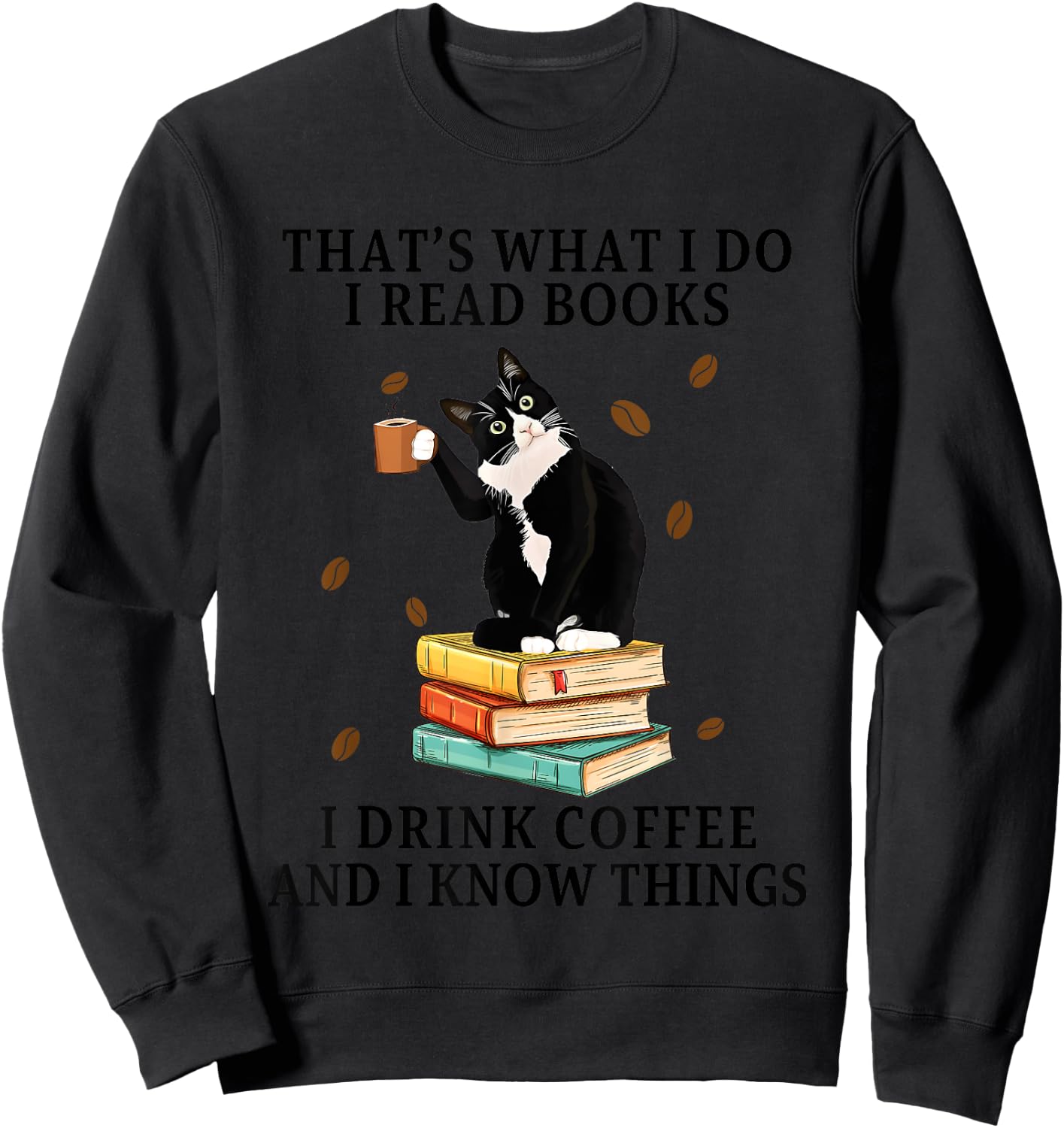 Cat That What I Do I Read Books I Drink Coffee I Know Things Women Sweatshirt - Sweatshirt | Black