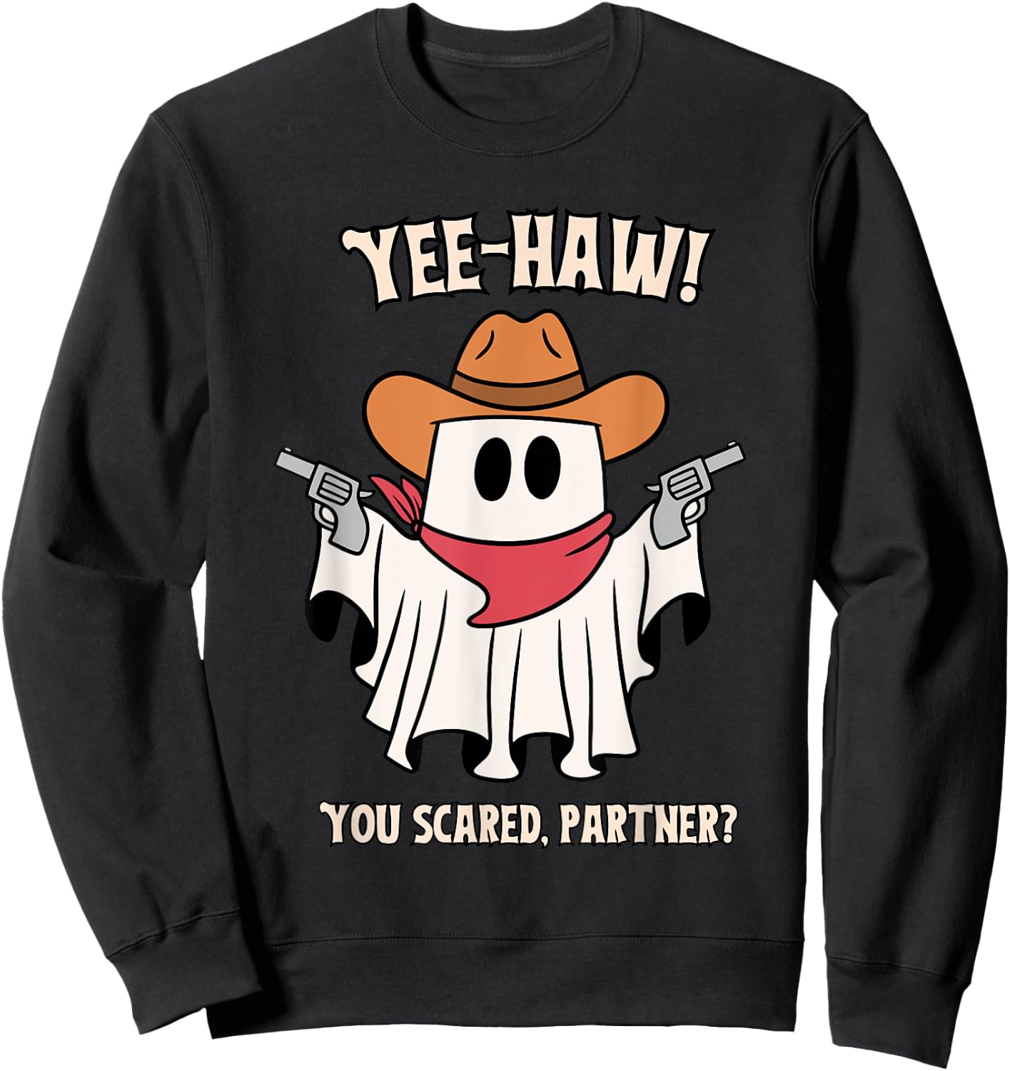 Yee-Haw! You Scared, Partner? Apparel Sweatshirt - Sweatshirt | Black
