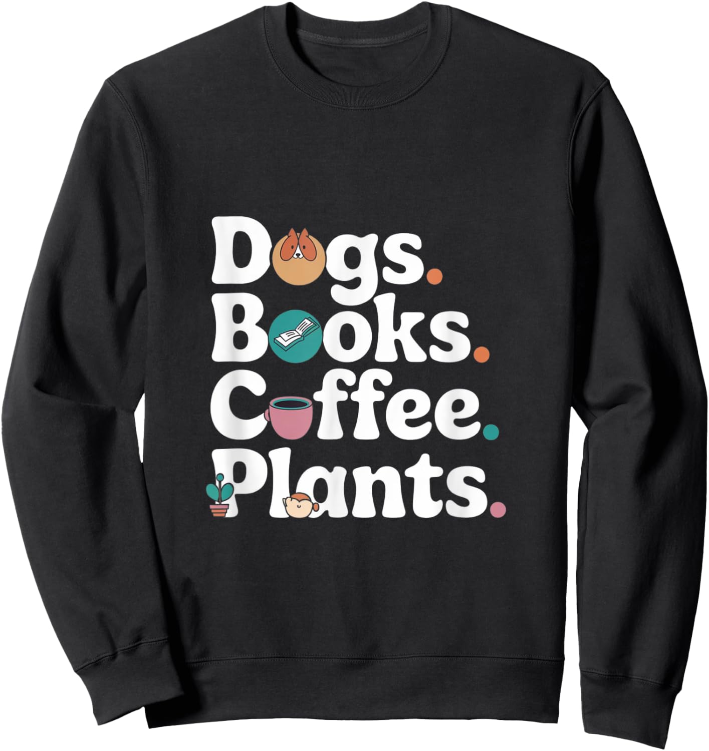 Funny Dogs Books Coffee Plant Lover Gardening Mothers Day Sweatshirt - Sweatshirt | Black