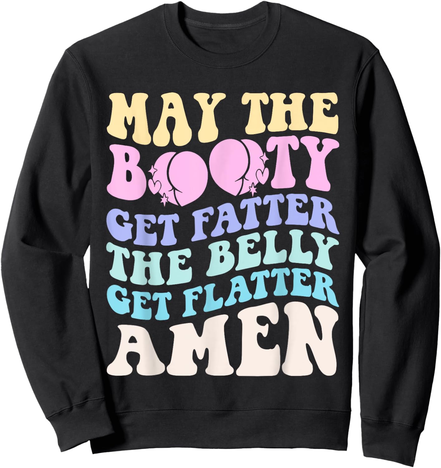 May The Booty Get Fatter The Belly Get Flatter Amen On Back Sweatshirt - Sweatshirt | Black
