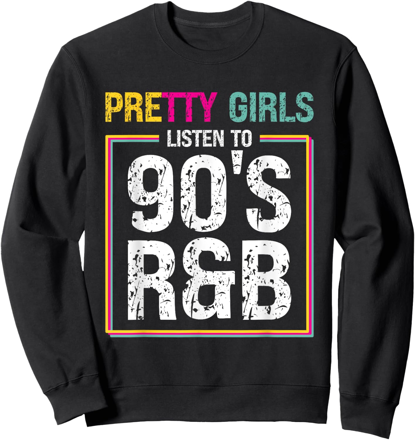 Pretty Girls Listen To 90's R&B Sweatshirt - Sweatshirt | Black