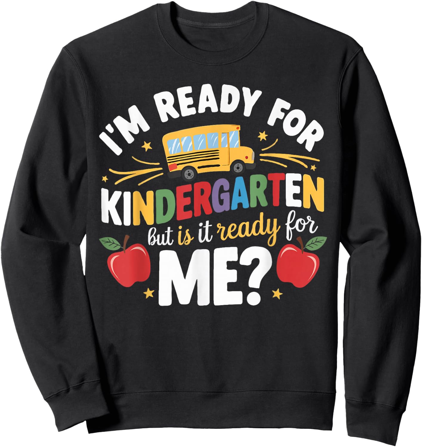 I'm Ready For Kindergarten But Is It Ready For Me Sweatshirt - Sweatshirt | Black