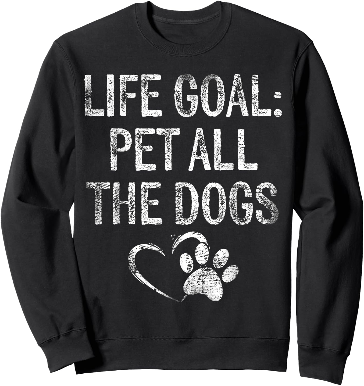 Life Goal Pet All The Dogs Funny Dog Lover Gift Puppy Owner Sweatshirt - Sweatshirt | Black