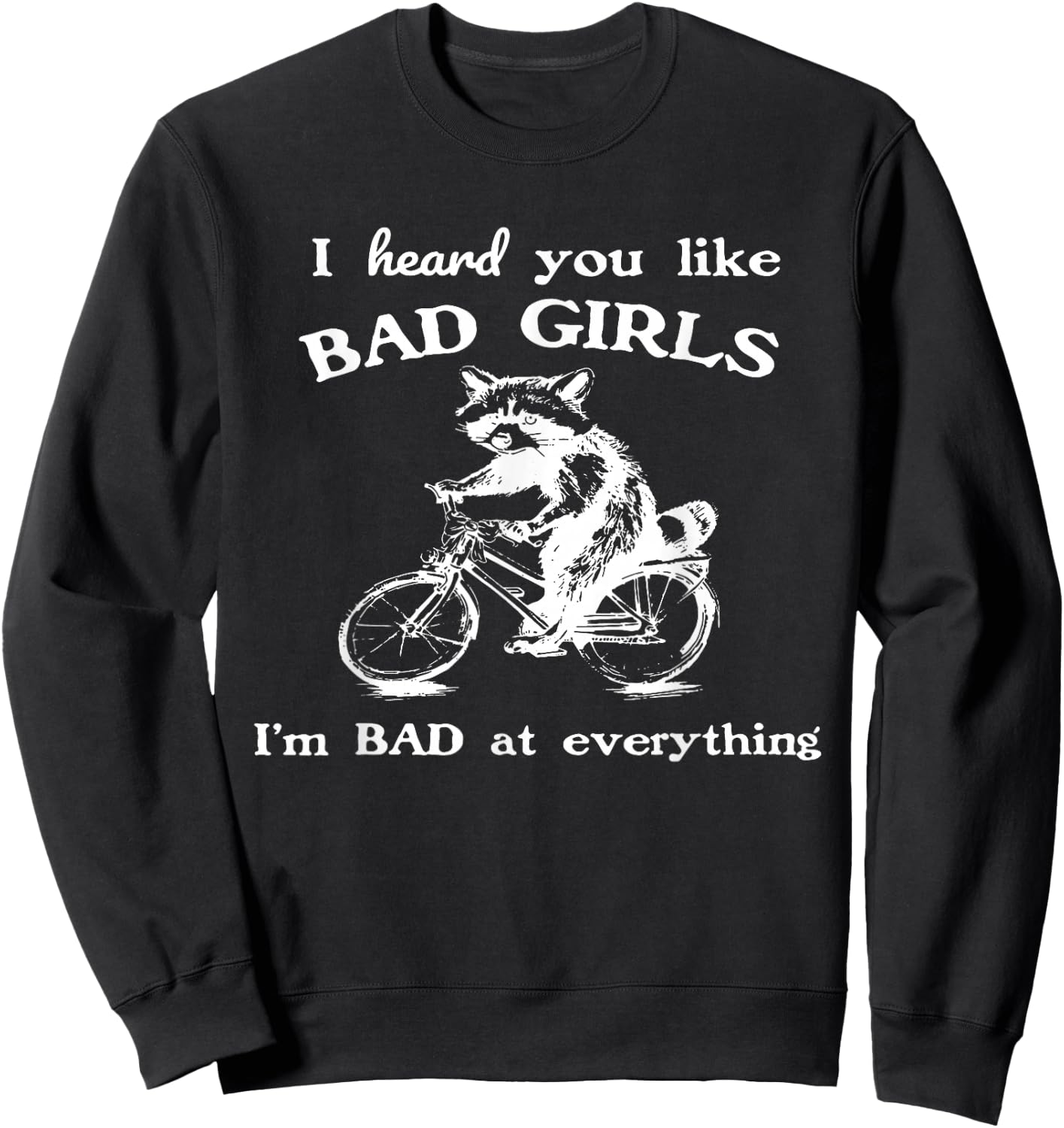 Raccoon I Heard You Like Bad Girls I Bad At Everything Sweatshirt - Sweatshirt | Black