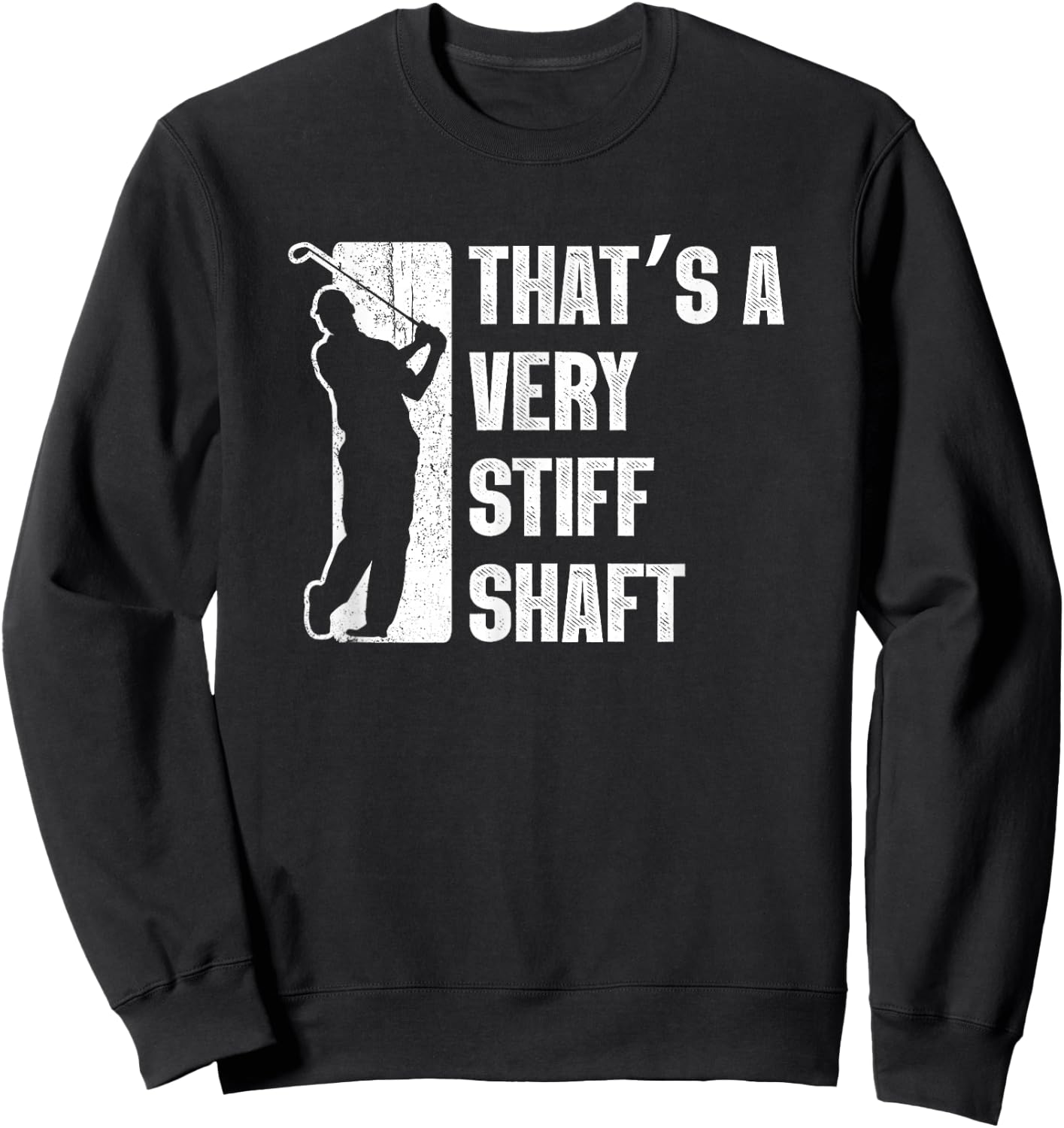 Golf Gifts Golfer Shirts Stiff Shaft Funny Golfing Sweatshirt - Sweatshirt | Black