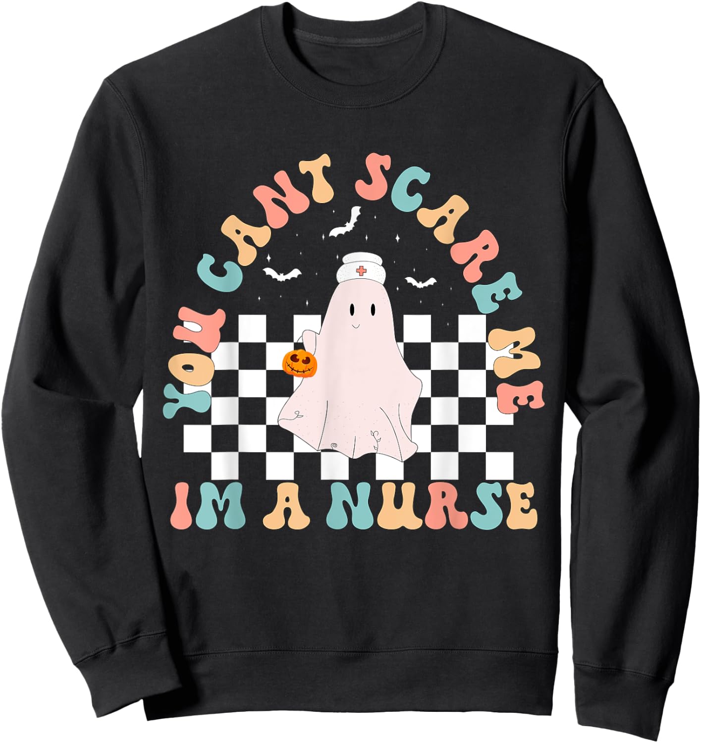 You can't Scare Me I'm a nurse Funny Halloween Nurse Ghost Sweatshirt - Sweatshirt | Black