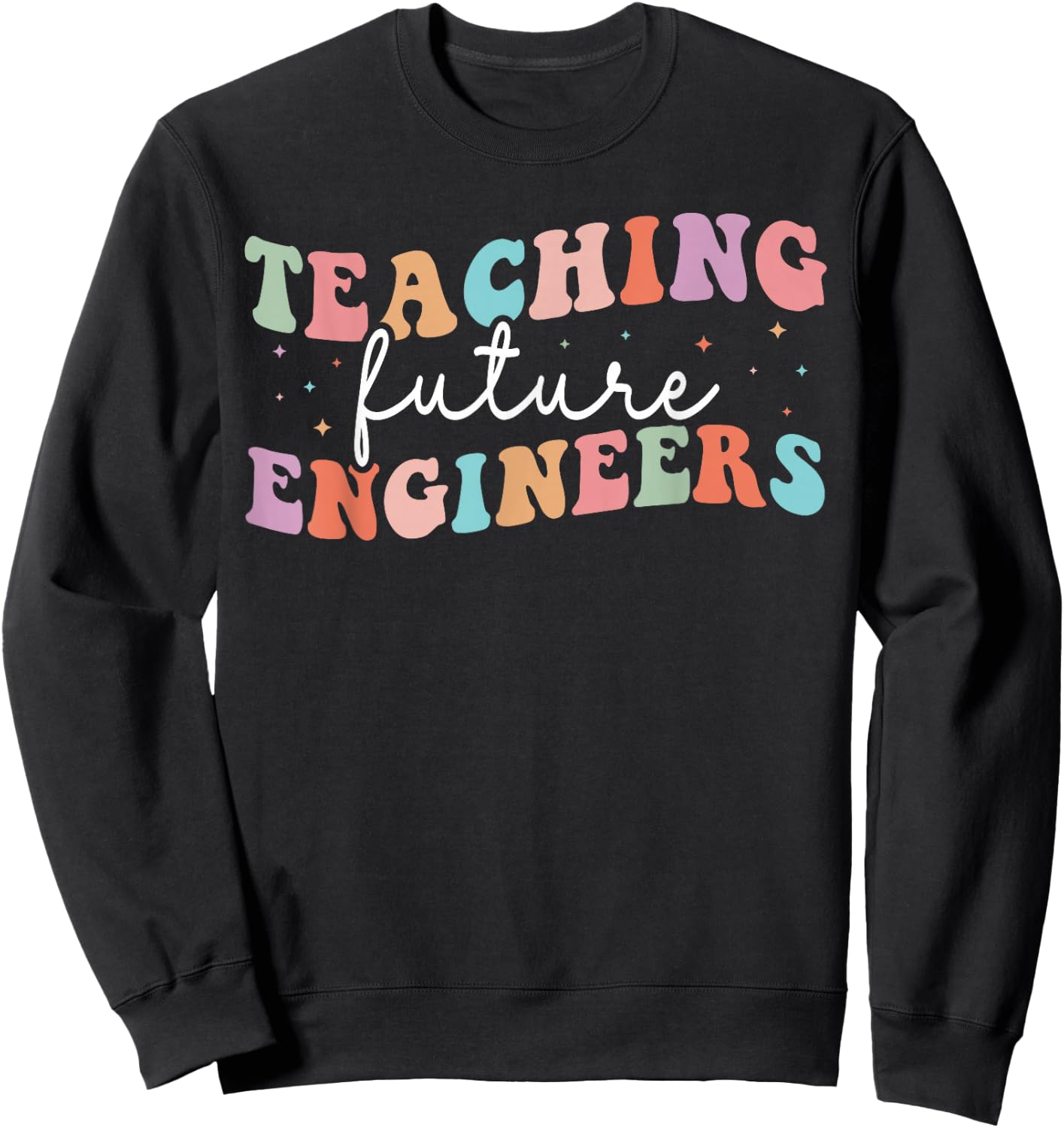 Groovy Teaching Future Engineers Teacher Engineering School Sweatshirt - Sweatshirt | Black