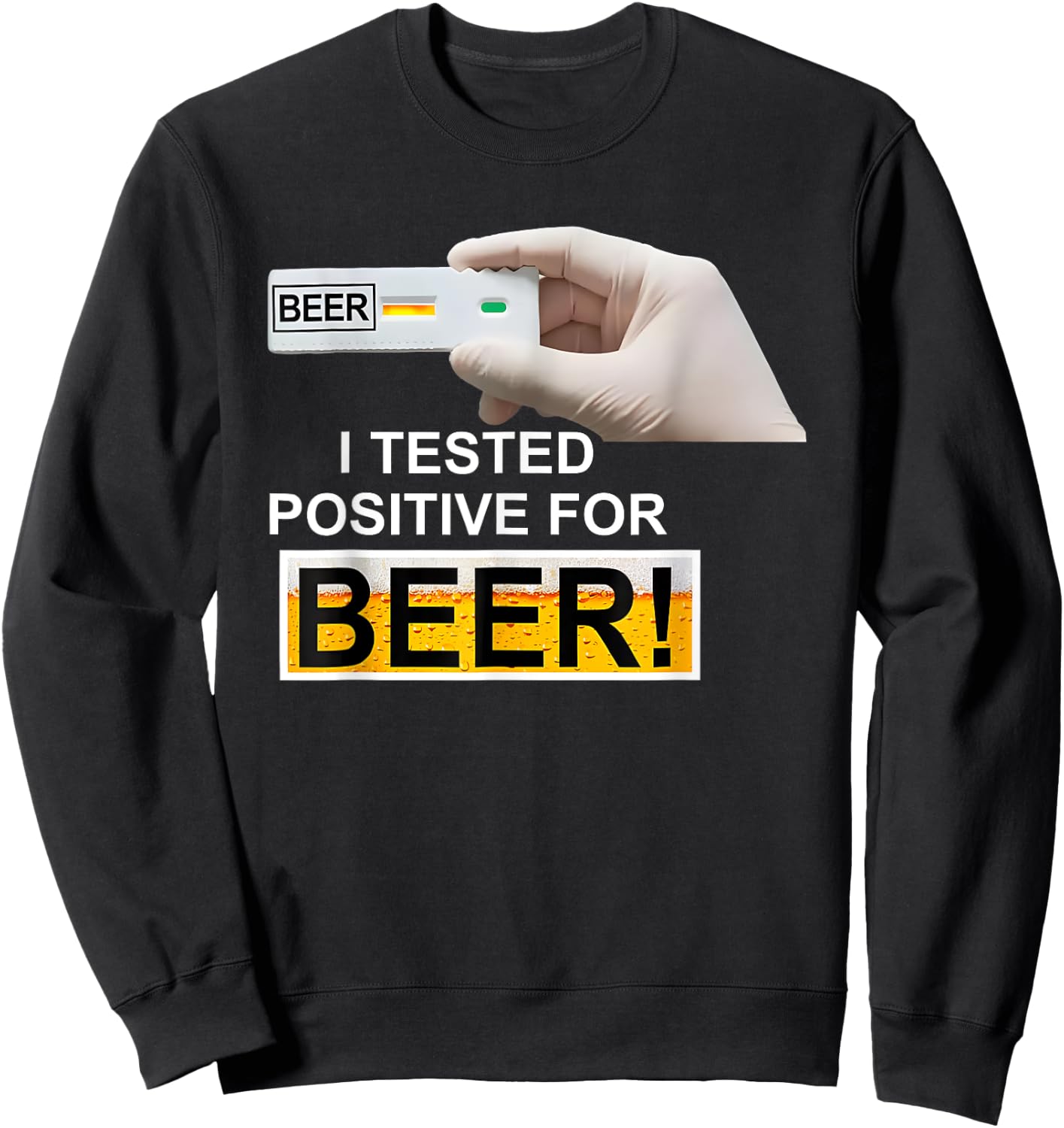 BEER test I Tested Positive For Beer Sweatshirt - Sweatshirt | Black