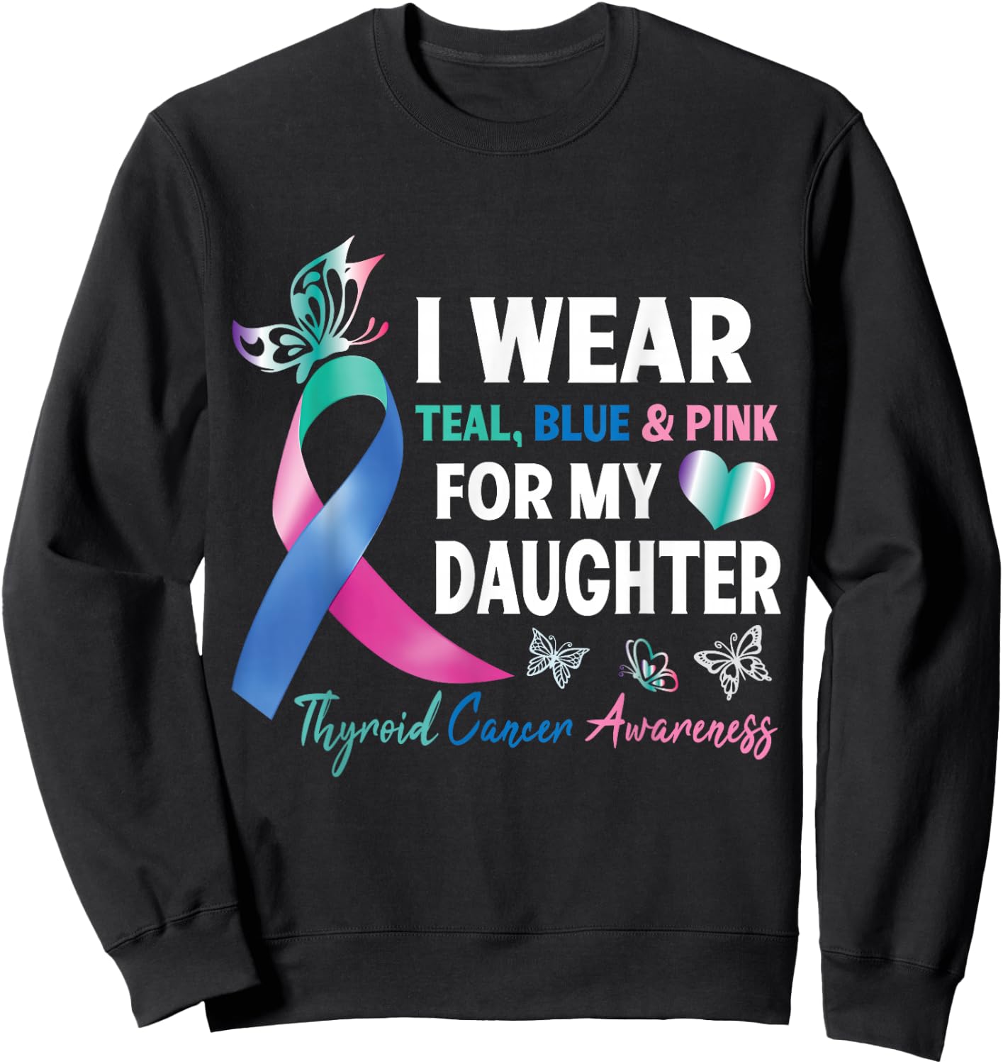 I Wear Teal Blue & Pink For My Daughter Thyroid Cancer Fight Sweatshirt - Sweatshirt | Black