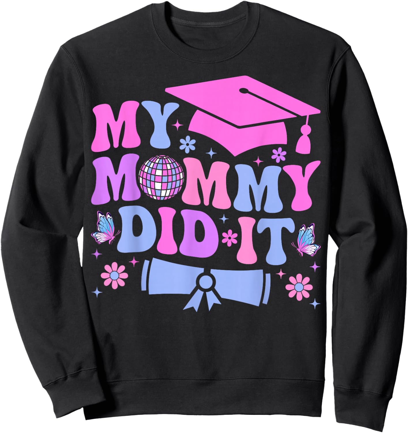 My Mommy Did It Graduation Graduated Mom Proud Children Sweatshirt - Sweatshirt | Black