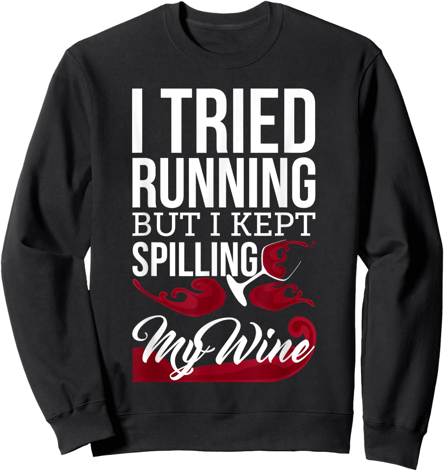 I Tried Running, But I Kept Spilling My Wine Funny Sweatshirt - Sweatshirt | Black