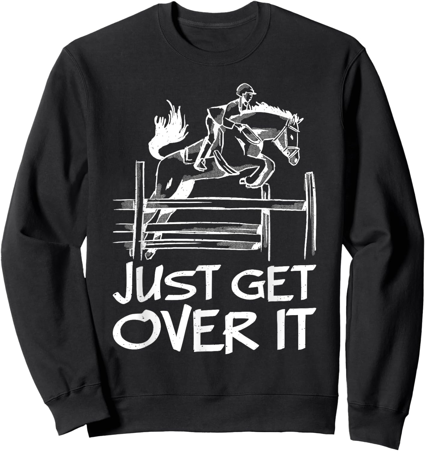 Just Get Over It Horse Equestrian Jumping Horseback Riding Sweatshirt - Sweatshirt | Black