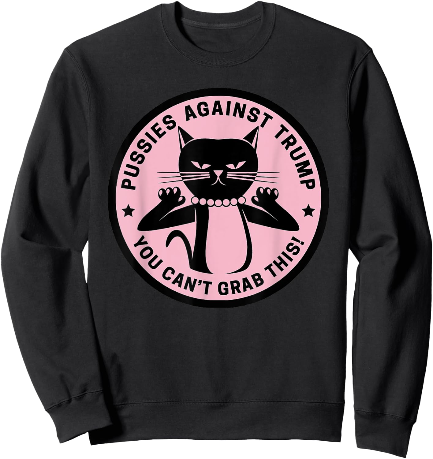 Pussycats Against Trump - You Can't Grab This (pink) Sweatshirt - Sweatshirt | Black
