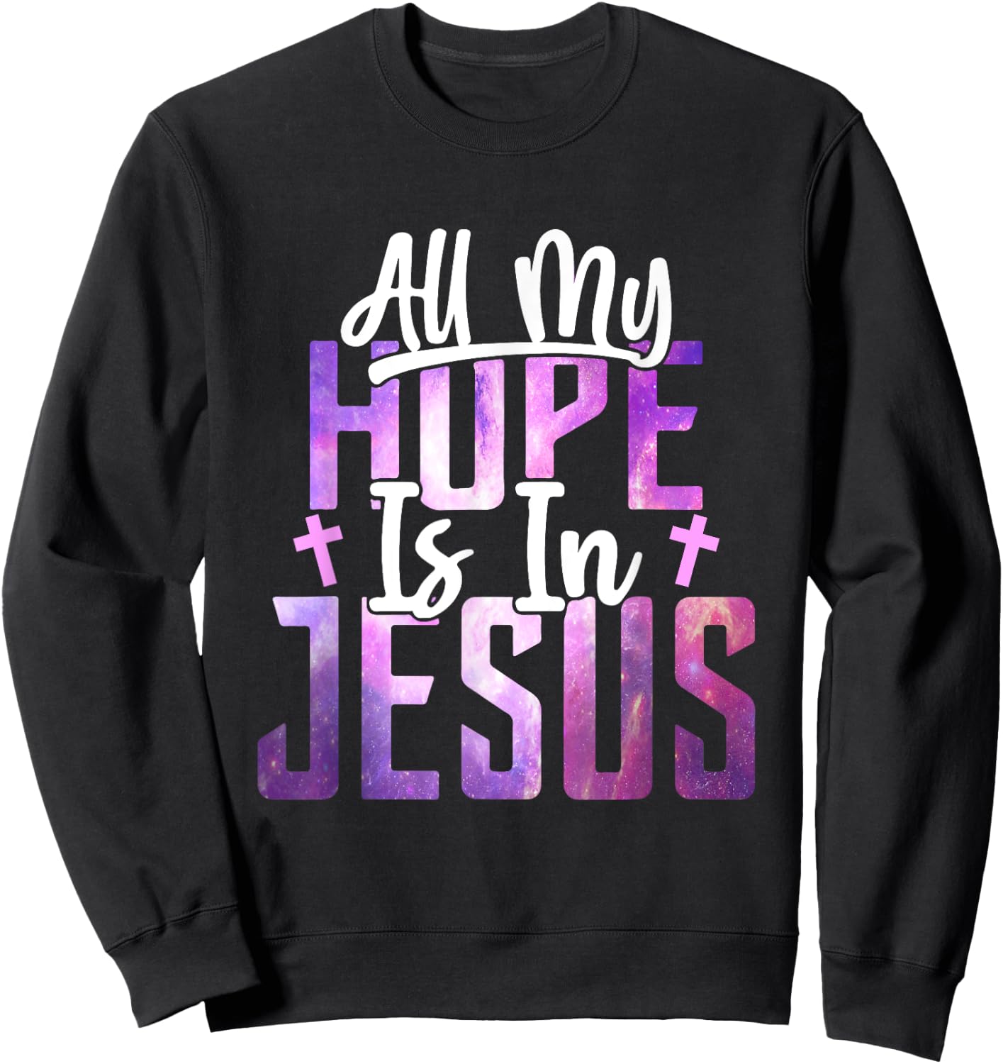 All My Hope Is In Jesus Christ Faith Spiritual Sweatshirt - Sweatshirt | Black