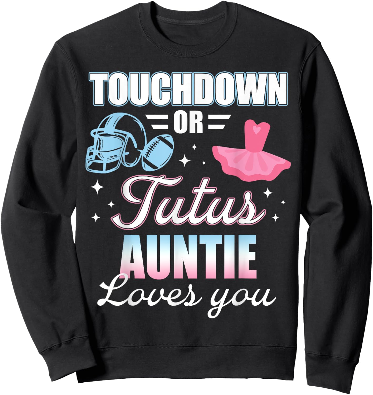 Gender Reveal AUNTIE Lover You Touchdowns Or Tutus Sweatshirt - Sweatshirt | Black