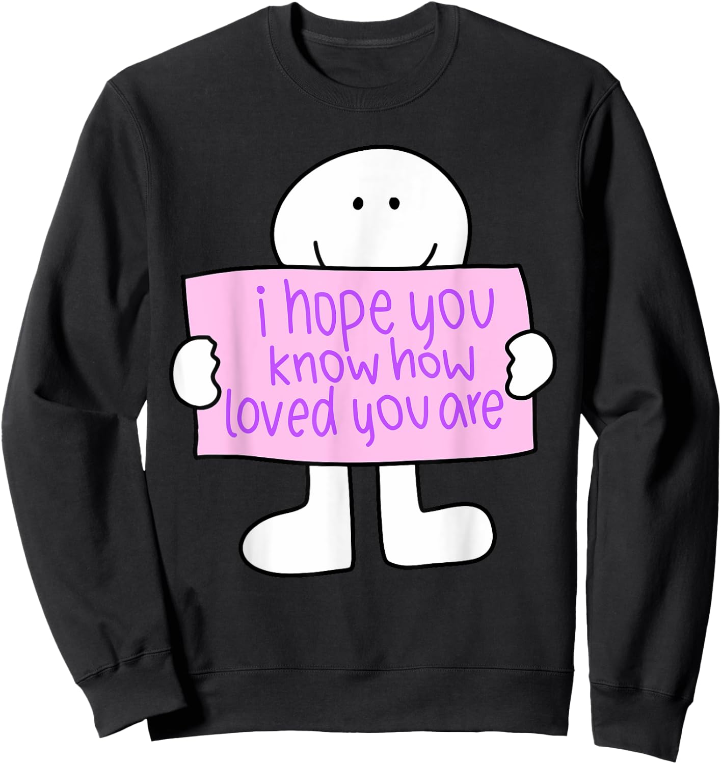 i hope you know how loved you are Funny design Sweatshirt - Sweatshirt | Black