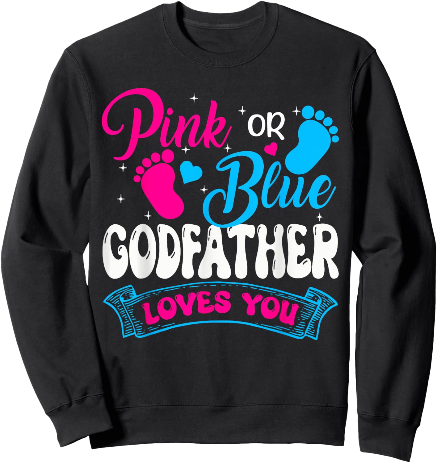 Pink or Blue Godfather Loves You Gender Reveal soon to be Sweatshirt - Sweatshirt | Black