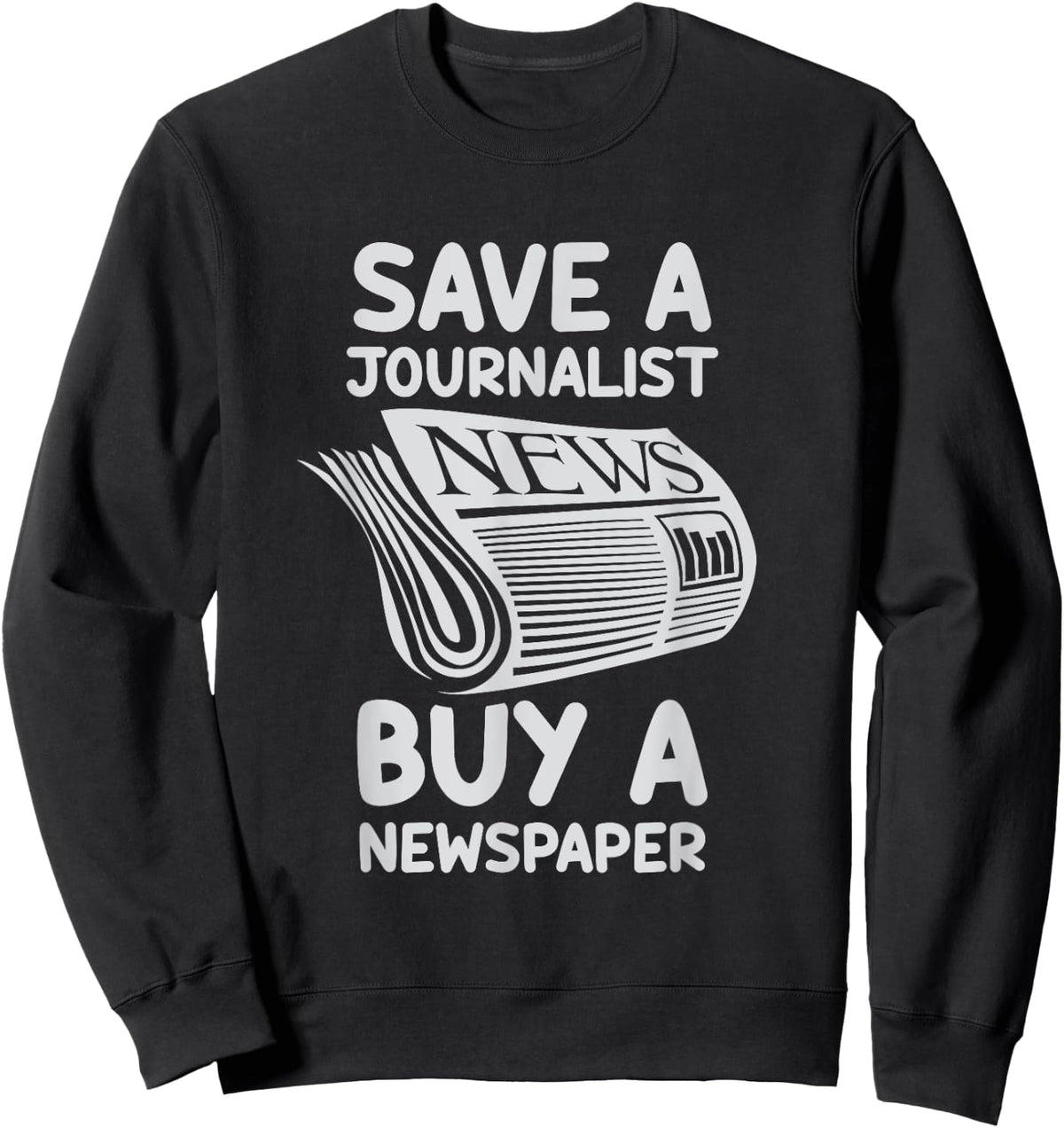 Save A Journalist Buy A Newspaper Journalism Job Press Sweatshirt - Sweatshirt | Black