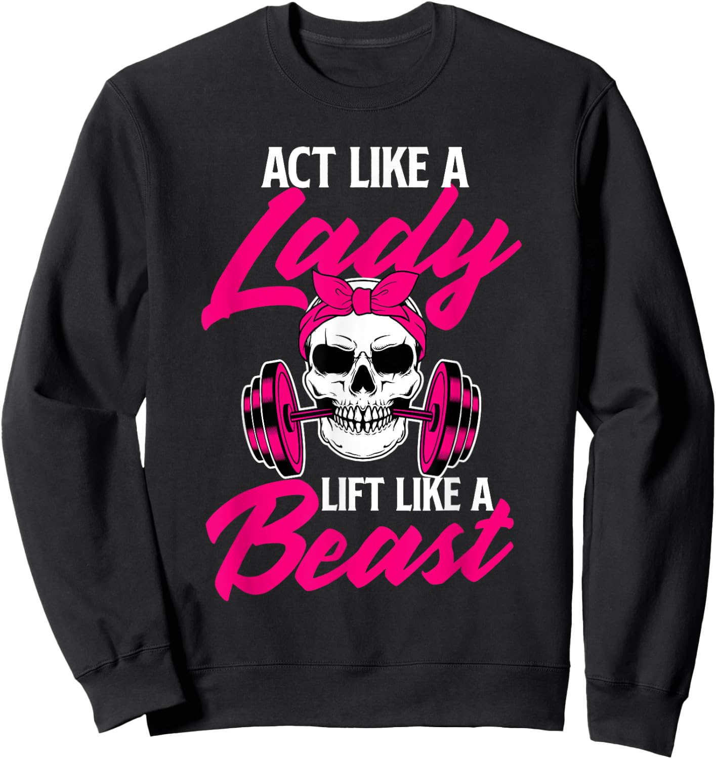 Act Like A Lady Lift Like A Beast - Workout Gym Sweatshirt - Sweatshirt | Black