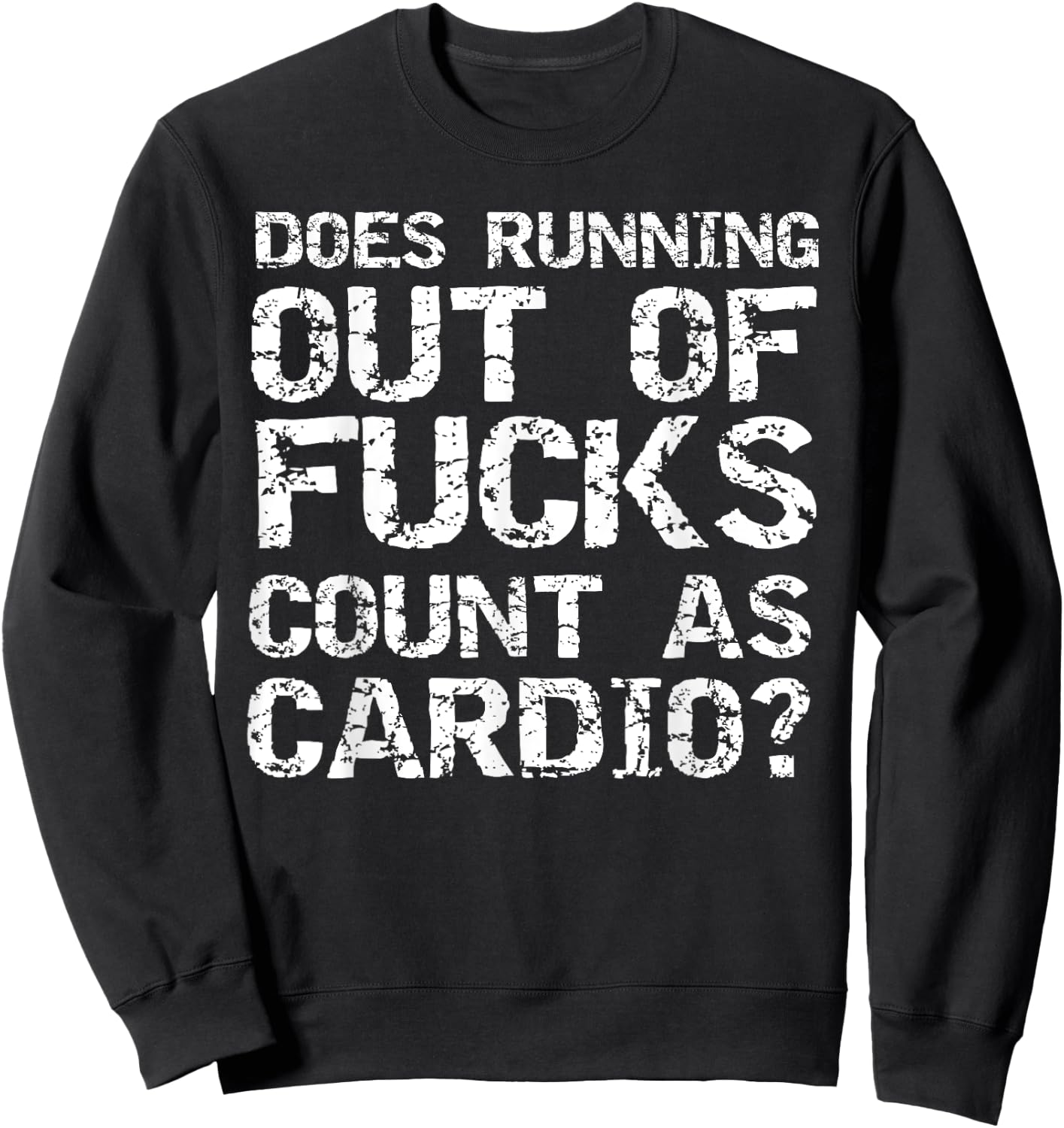 Sarcastic Saying Does Running Out of Fucks Count as Cardio? Sweatshirt - Sweatshirt | Black