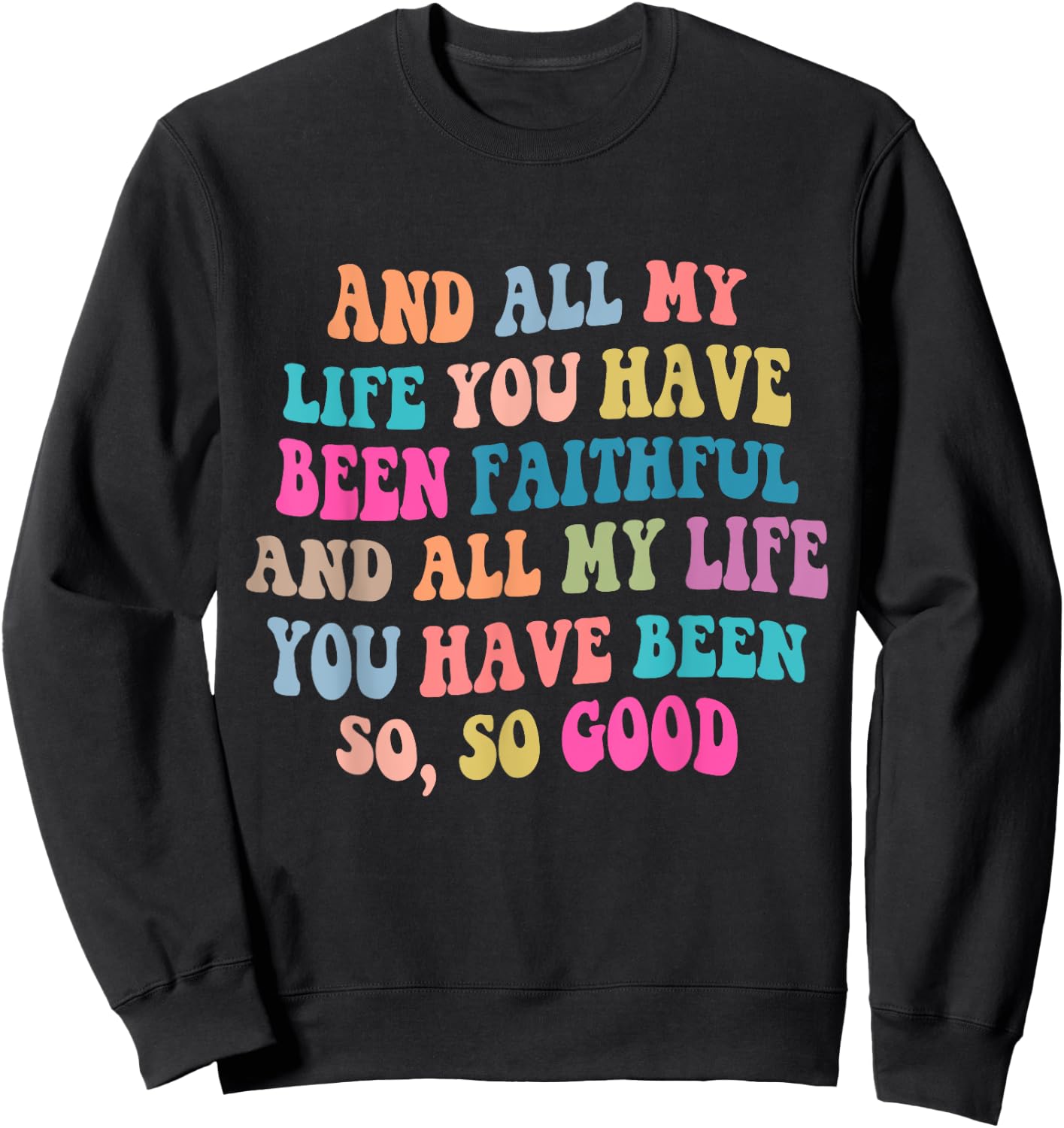 And all my life you have been faithful bright, Bible Verse Sweatshirt - Sweatshirt | Black