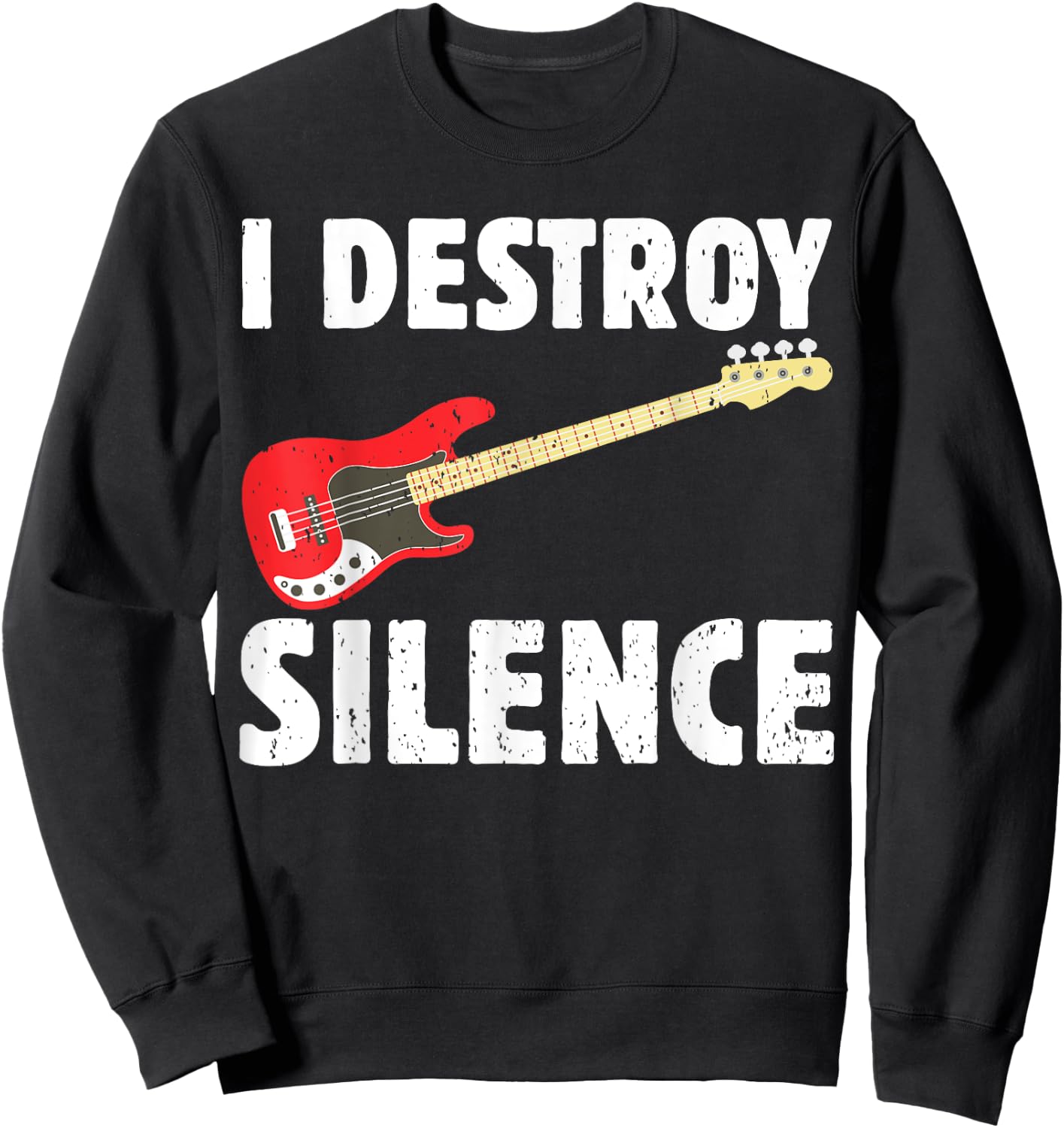 I Destroy Silence Bass Player Funny Guitar Music Enthusiasts Sweatshirt - Sweatshirt | Black