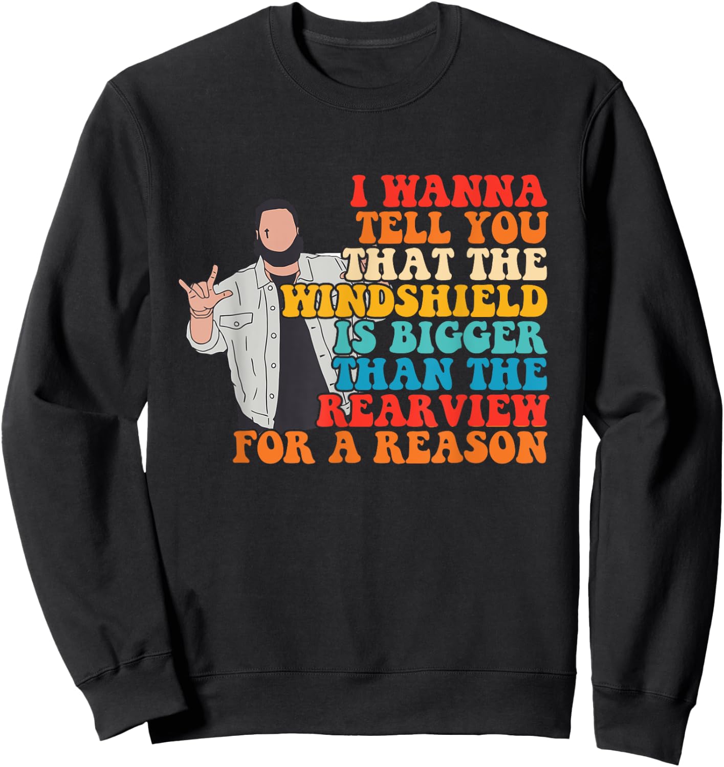 The Windshield Is Bigger Than The Rearview For A Reason Sweatshirt - Sweatshirt | Black