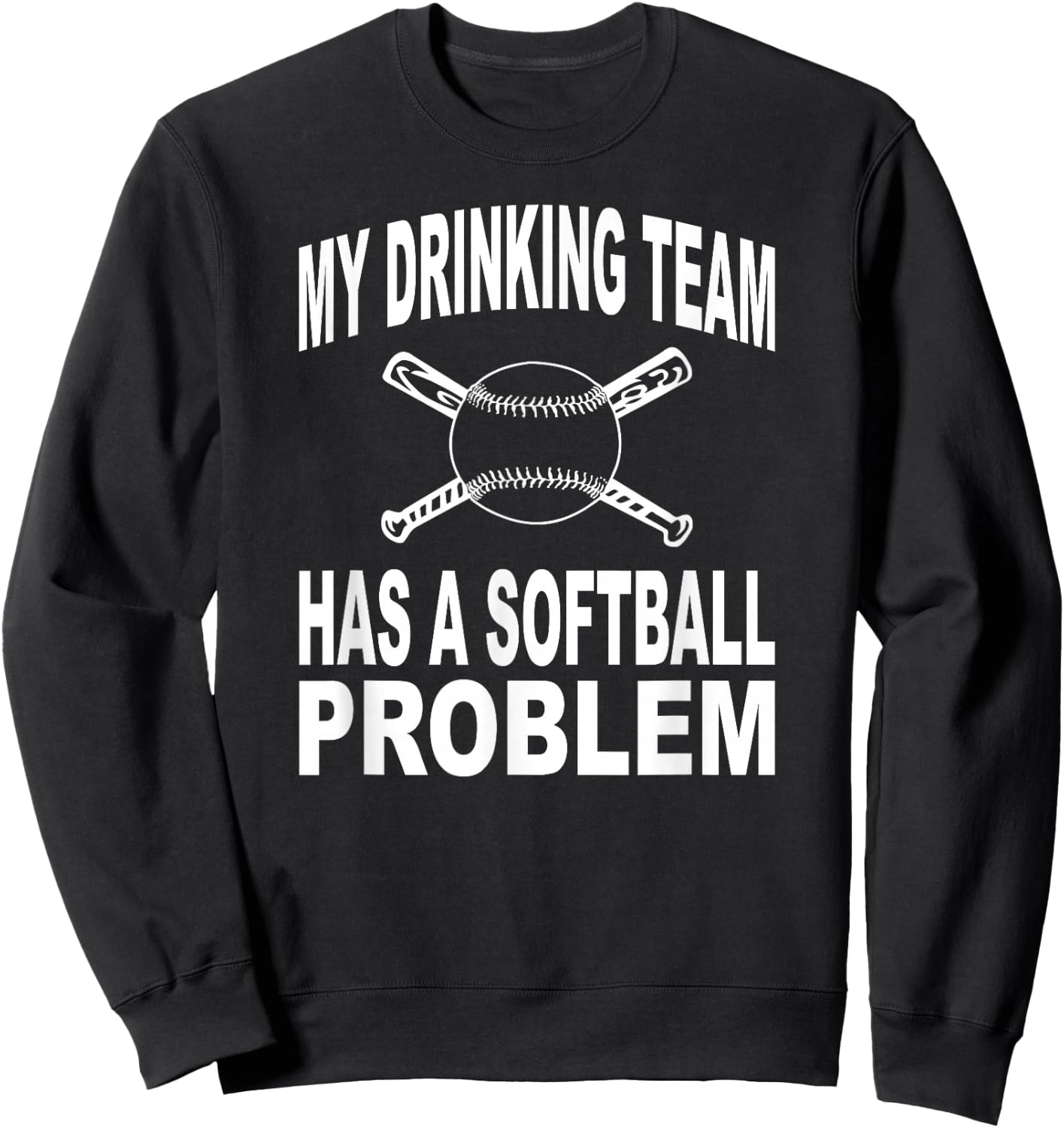Funny Softball Shirt My Drinking Team Has A Softball Problem Sweatshirt - Sweatshirt | Black