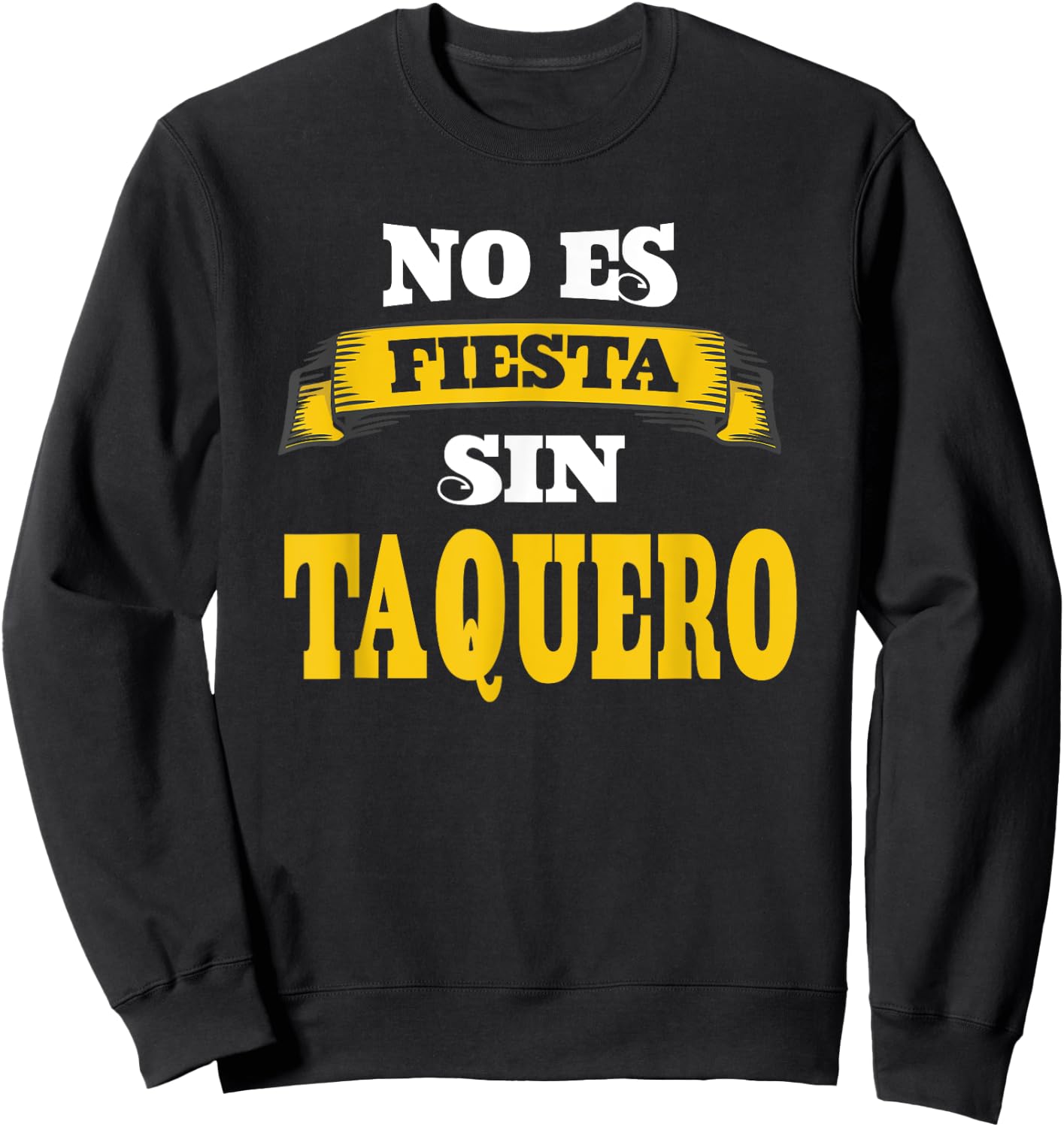 No Es Fiesta Sin Taquero Sweatshirt - Sweatshirt | Black