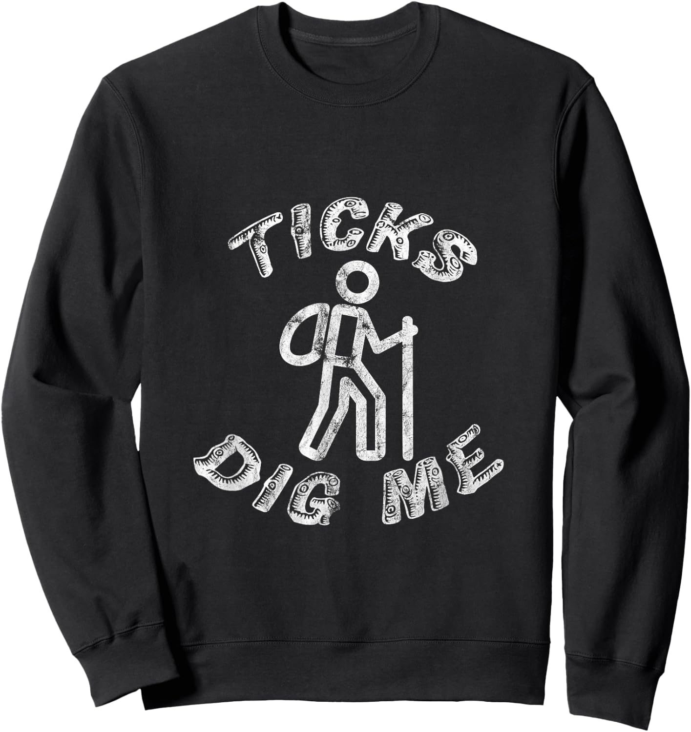 Ticks Dig Me Distressed Geocachers Hikers Trail Gear Sweatshirt - Sweatshirt | Black
