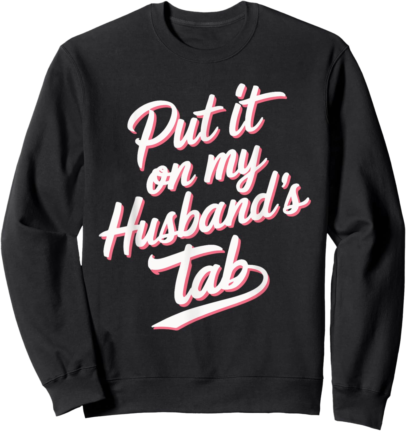 Put It On My Husband's Tab Sweatshirt - Sweatshirt | Black