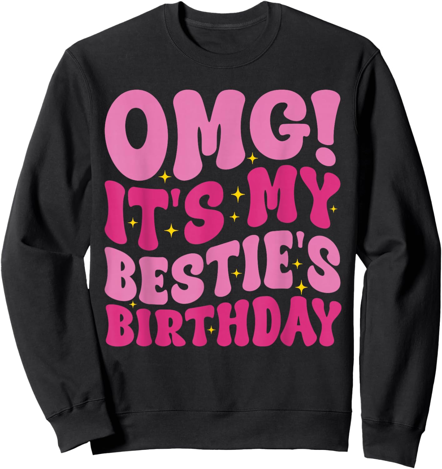 OMG It's My Bestie's Birthday Funny Best Friend Birthday Sweatshirt - Sweatshirt | Black