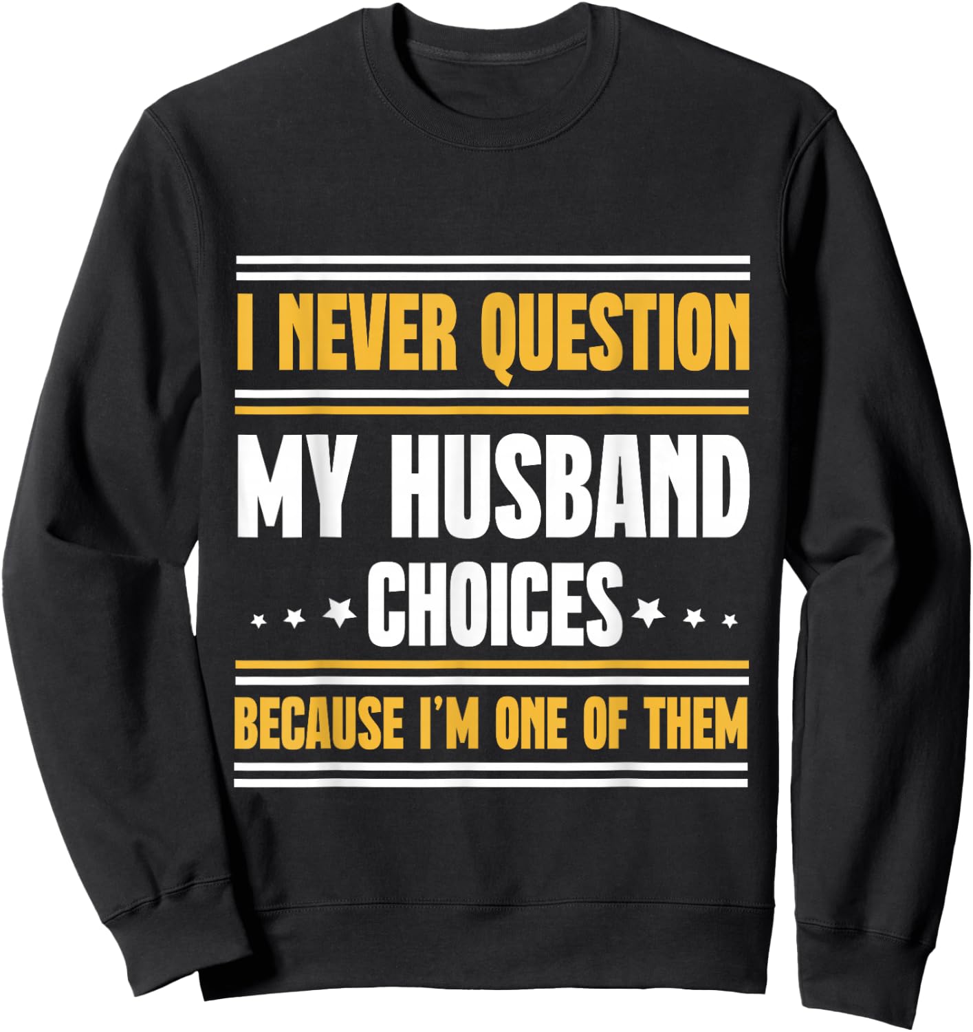 I Never Question My Husband Choices Funny Wife Sweatshirt - Sweatshirt | Black