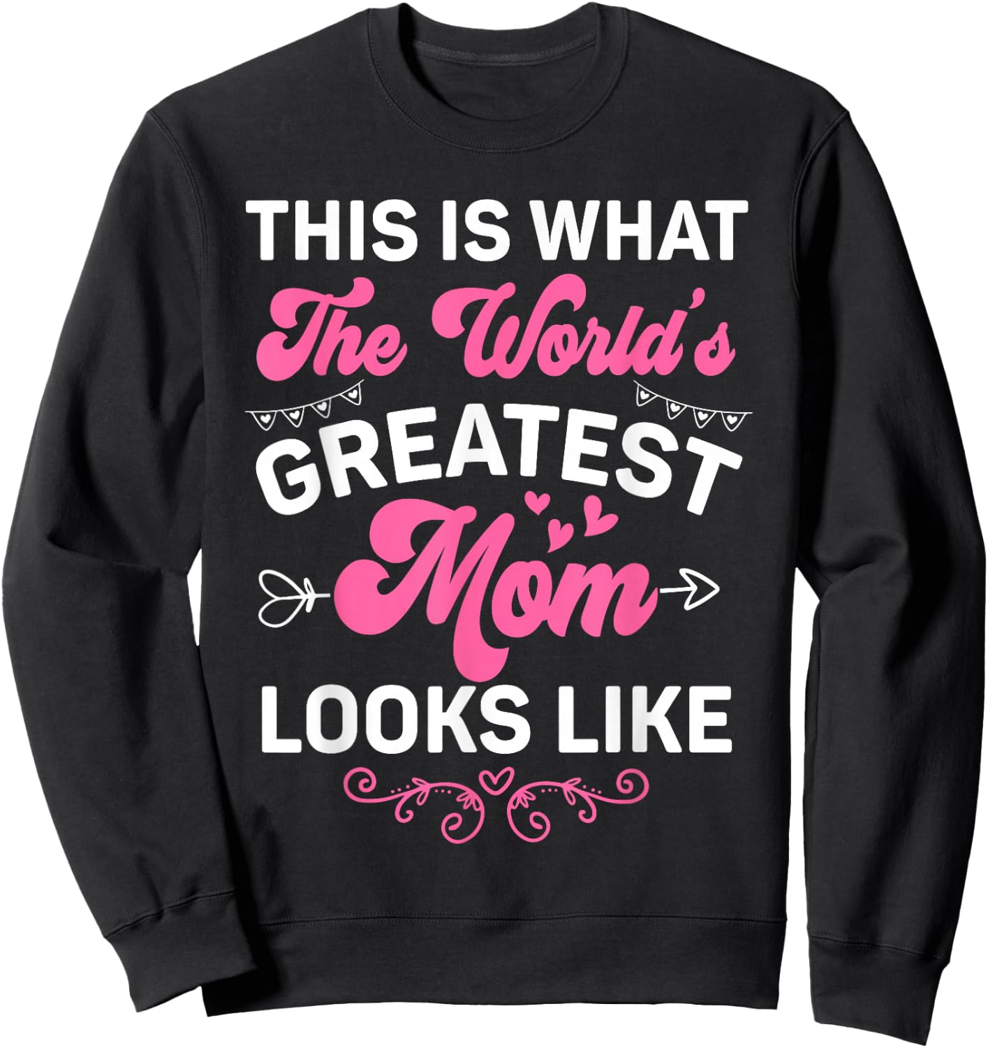 This Is What World's Greatest Mom Looks Like Mother's Day Sweatshirt - Sweatshirt | Black