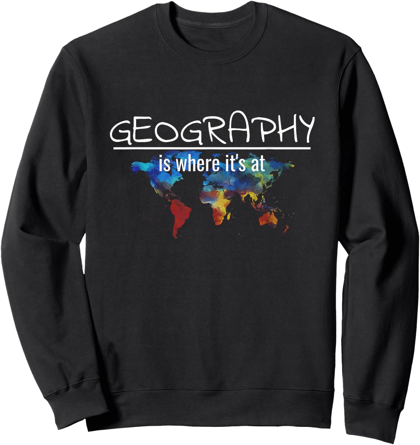 Funny Geography Teacher Earth Day Design Is Where It's At Women Kids Sweatshirt - Sweatshirt | Black