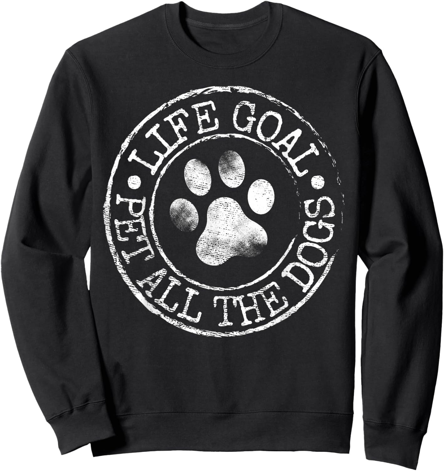 Life Goal Pet All The Dogs Funny Dog Lover Pet Puppy Owner Sweatshirt - Sweatshirt | Black