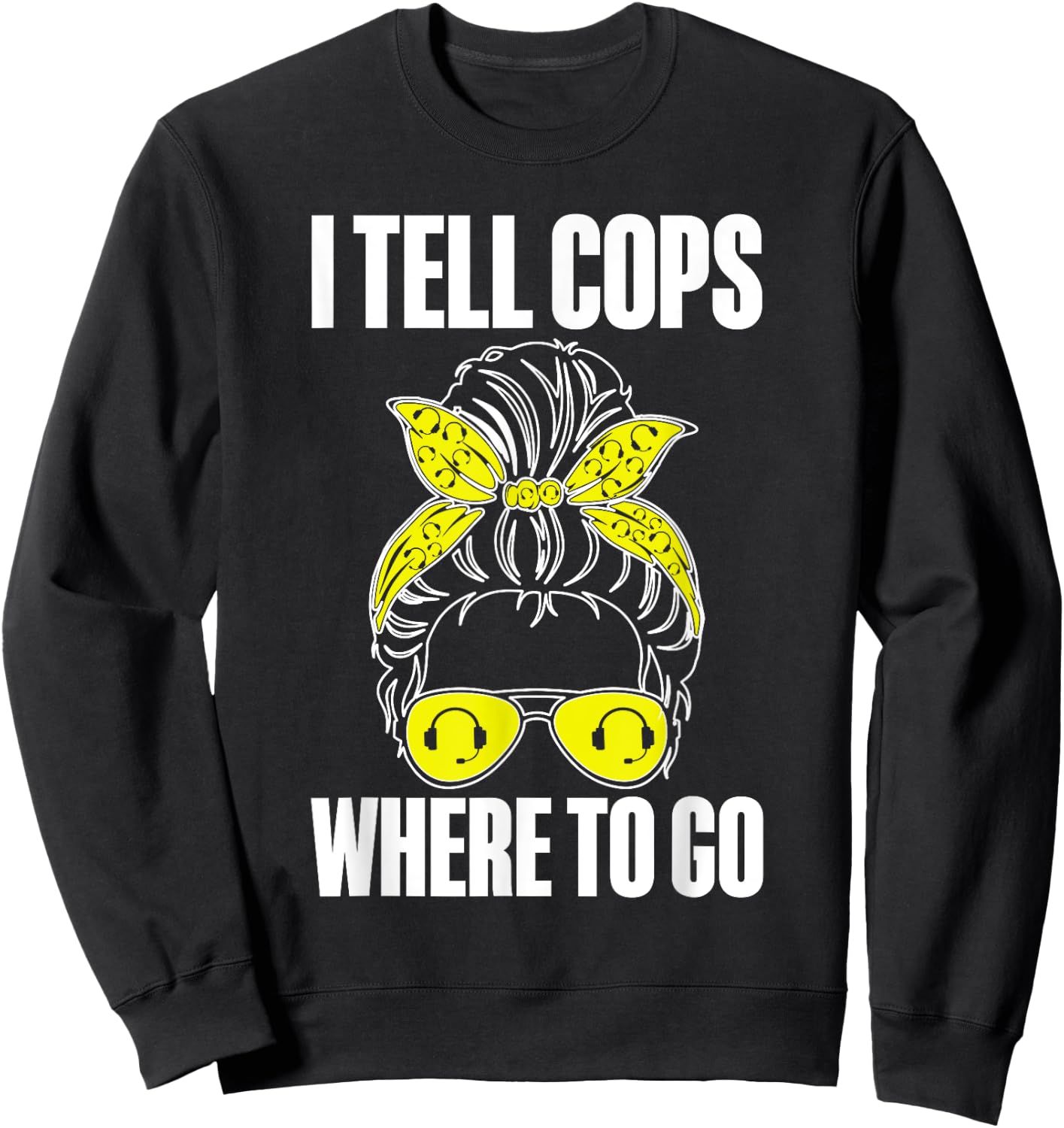 I Tell Cops Where To Go 911 Police Emergency Dispatcher Sweatshirt - Sweatshirt | Black