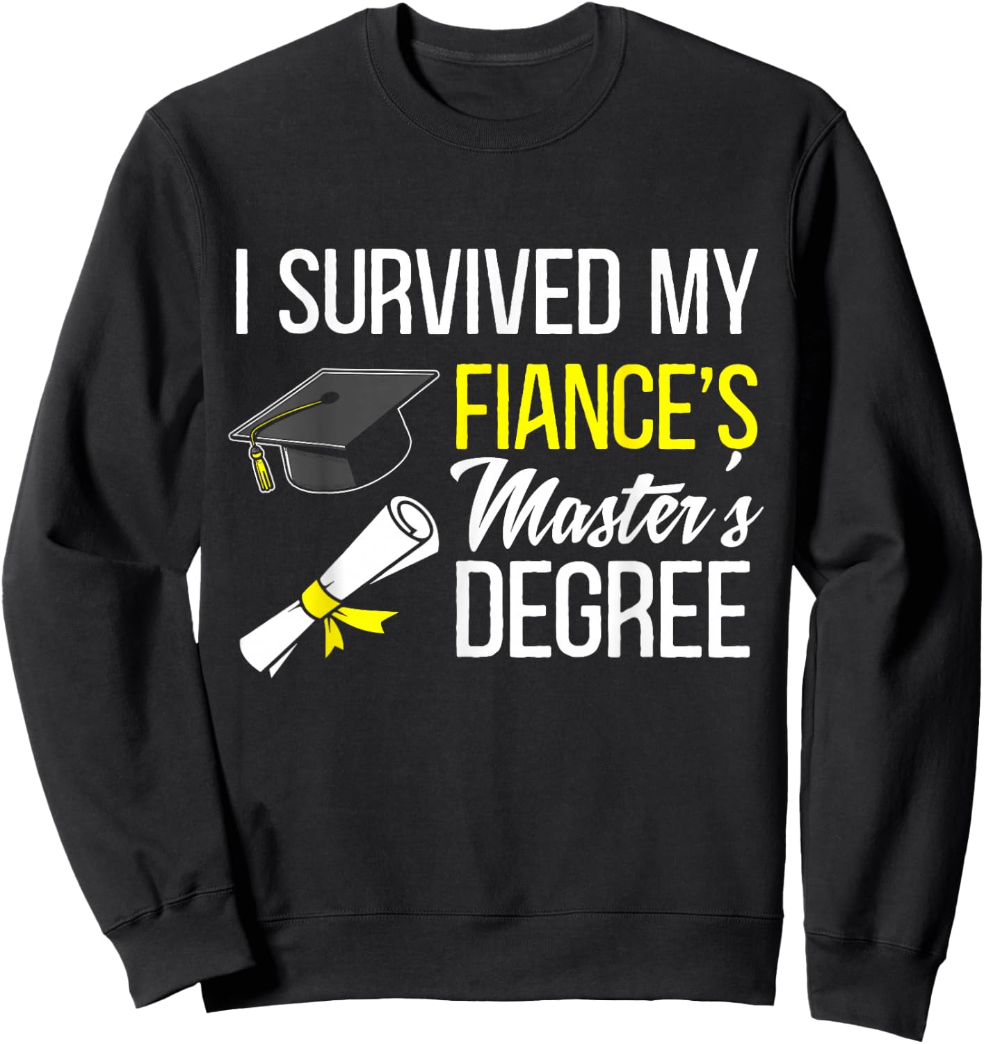 i survived my fiance's Masters degree graduate Sweatshirt - Sweatshirt | Black
