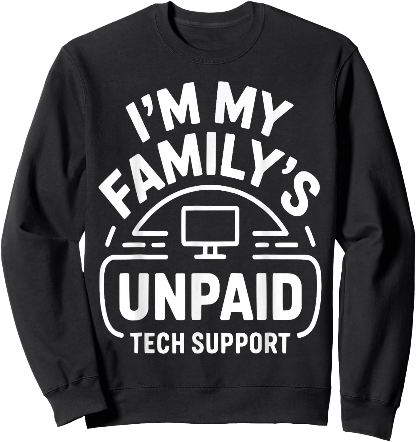 Funny Computer Engineer I'm My Family's Unpaid Tech Support Sweatshirt - Sweatshirt | Black