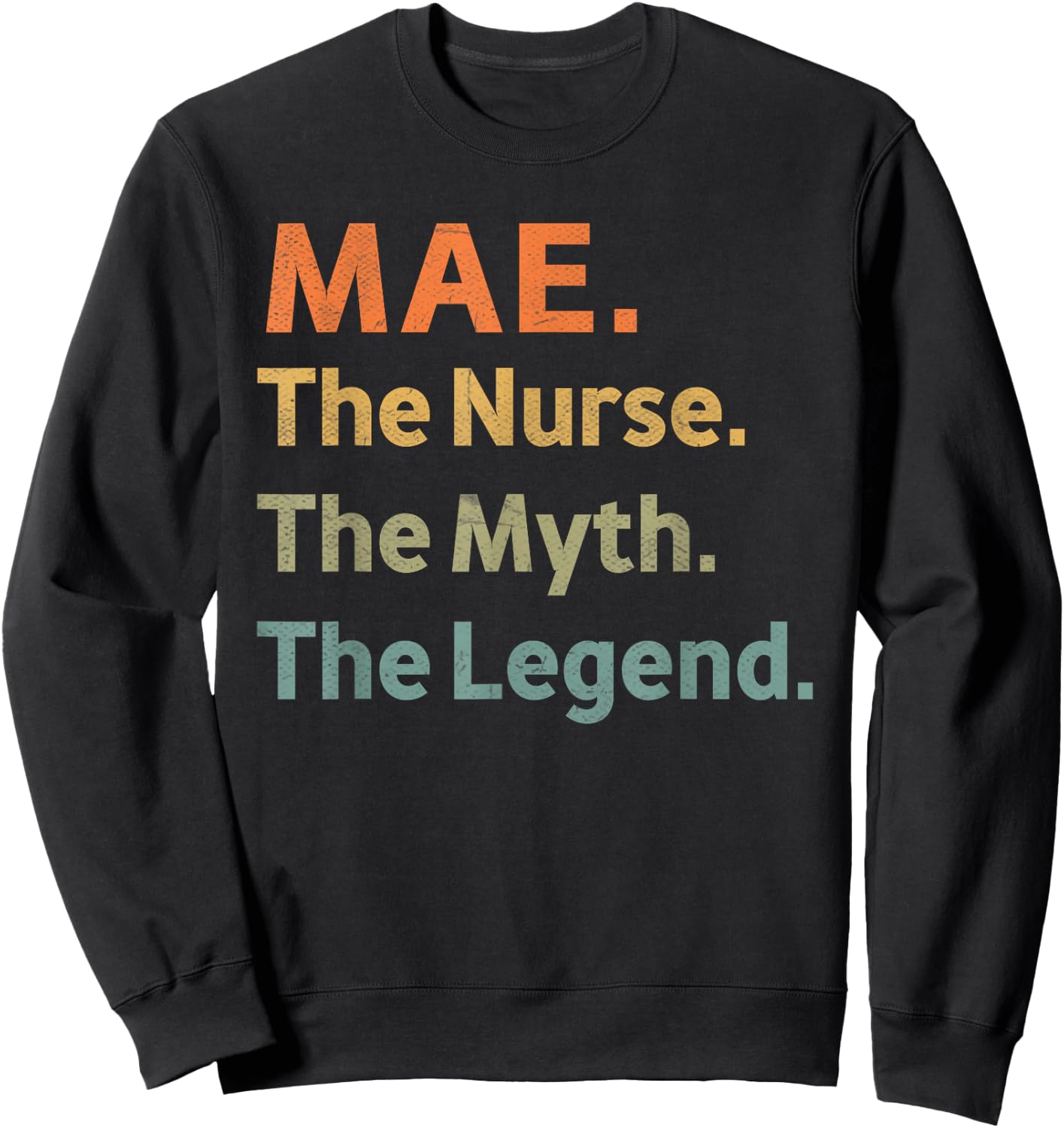 MAE The Nurse The Myth The Legend Funny Vintage Idea Sweatshirt - Sweatshirt | Black