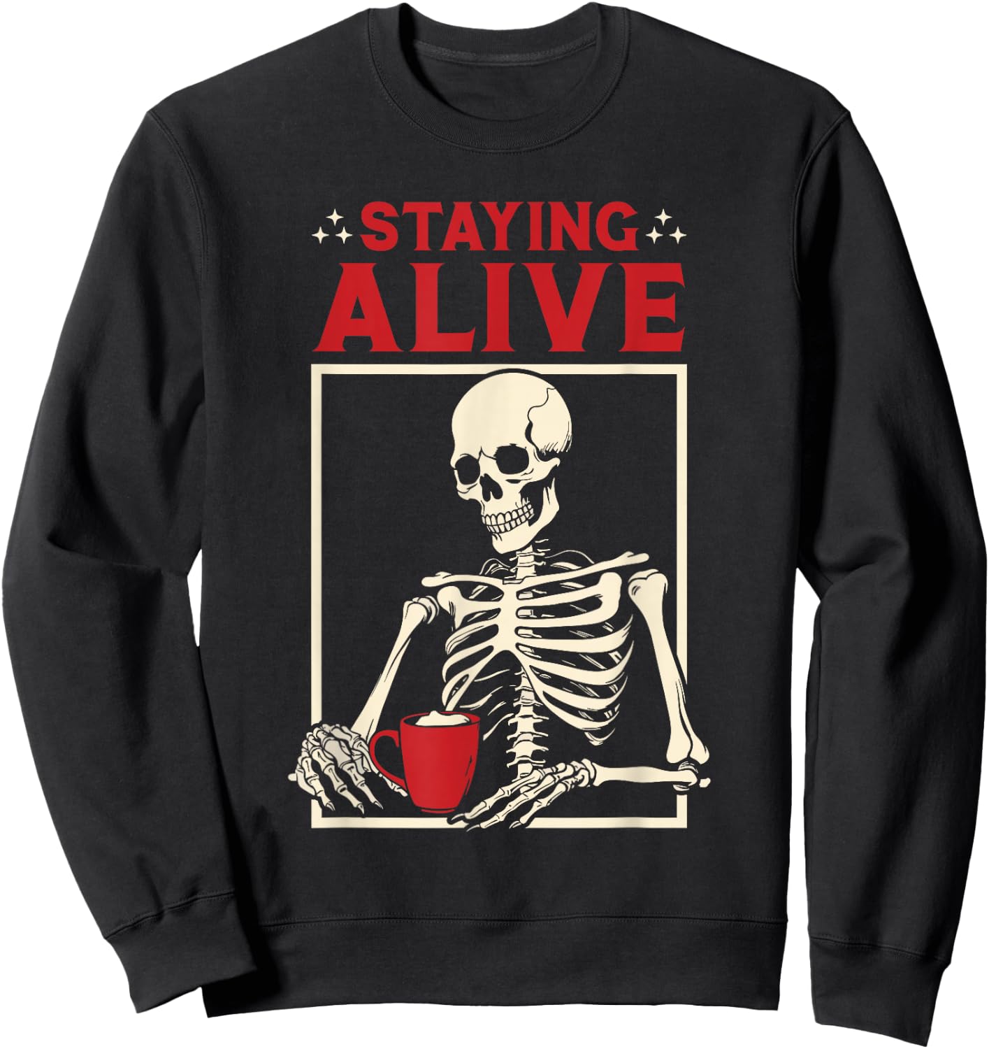 Staying Alive Coffee Skeleton - Coffee Lover Funny Sweatshirt - Sweatshirt | Black