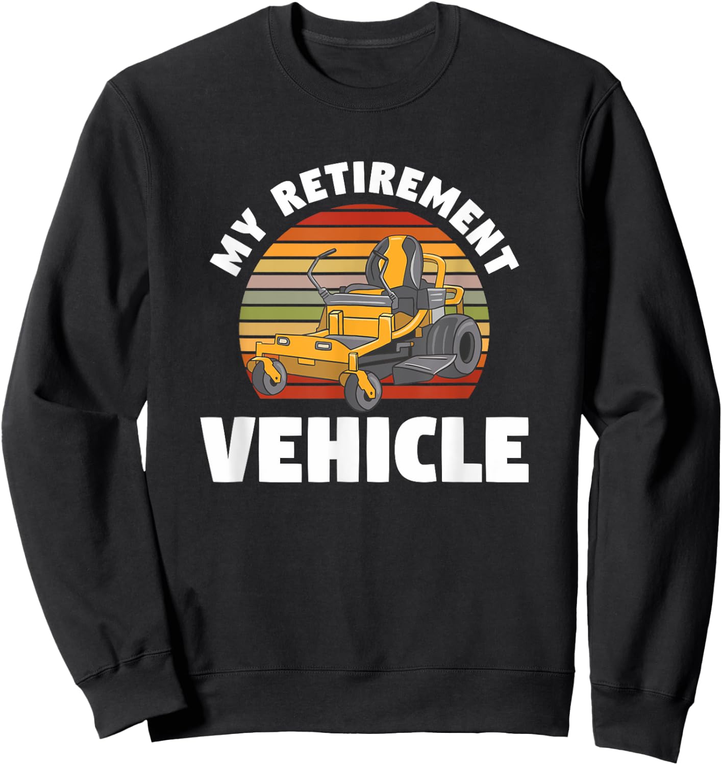 My Retirement Vehicle Retired Lawn Mower Grass Mow Mowing Sweatshirt - Sweatshirt | Black