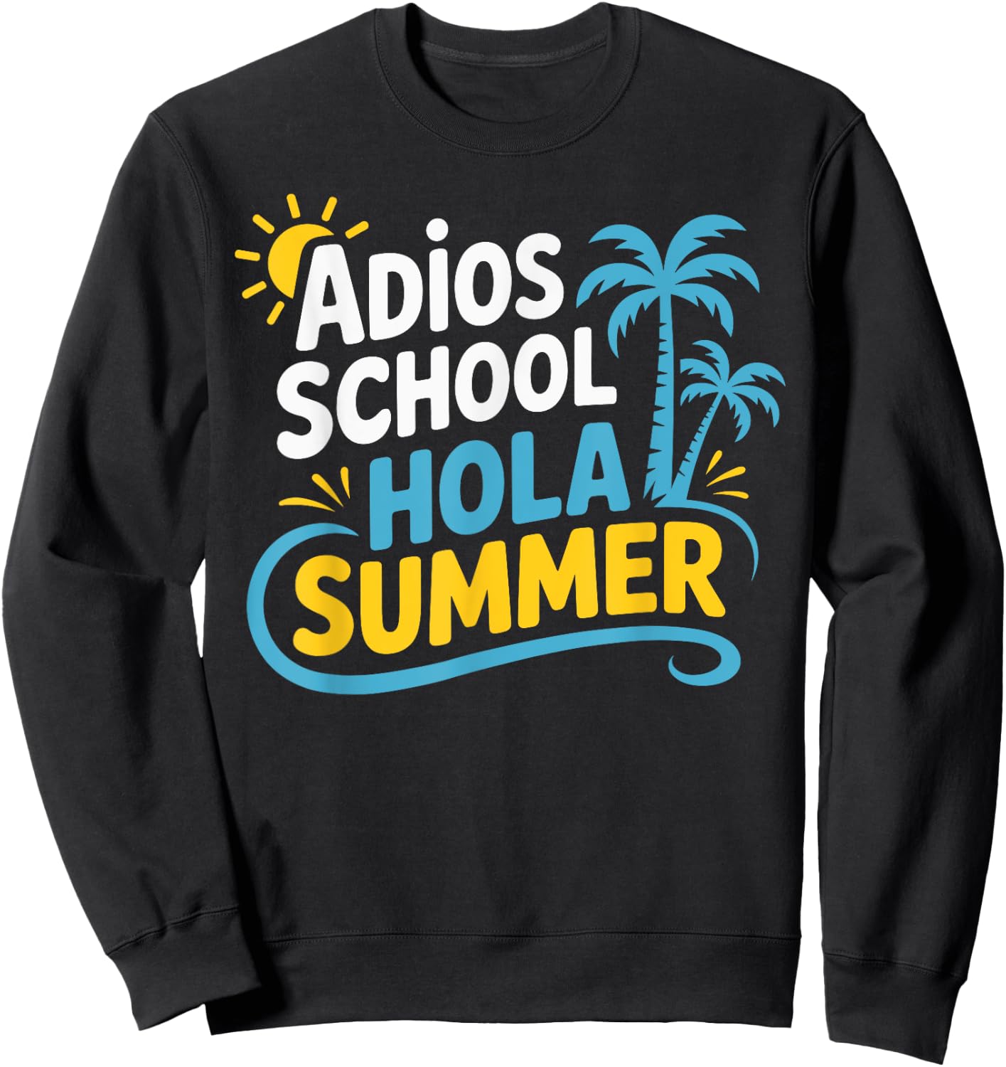 Adios School Hola Summer End Of School Teacher Student Sweatshirt - Sweatshirt | Black