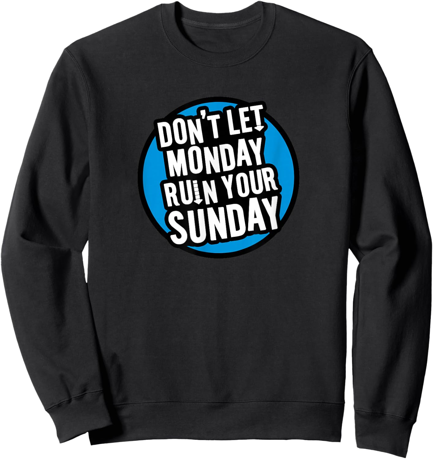 Don't Let Monday Ruin Your Sunday Sweatshirt - Sweatshirt | Black