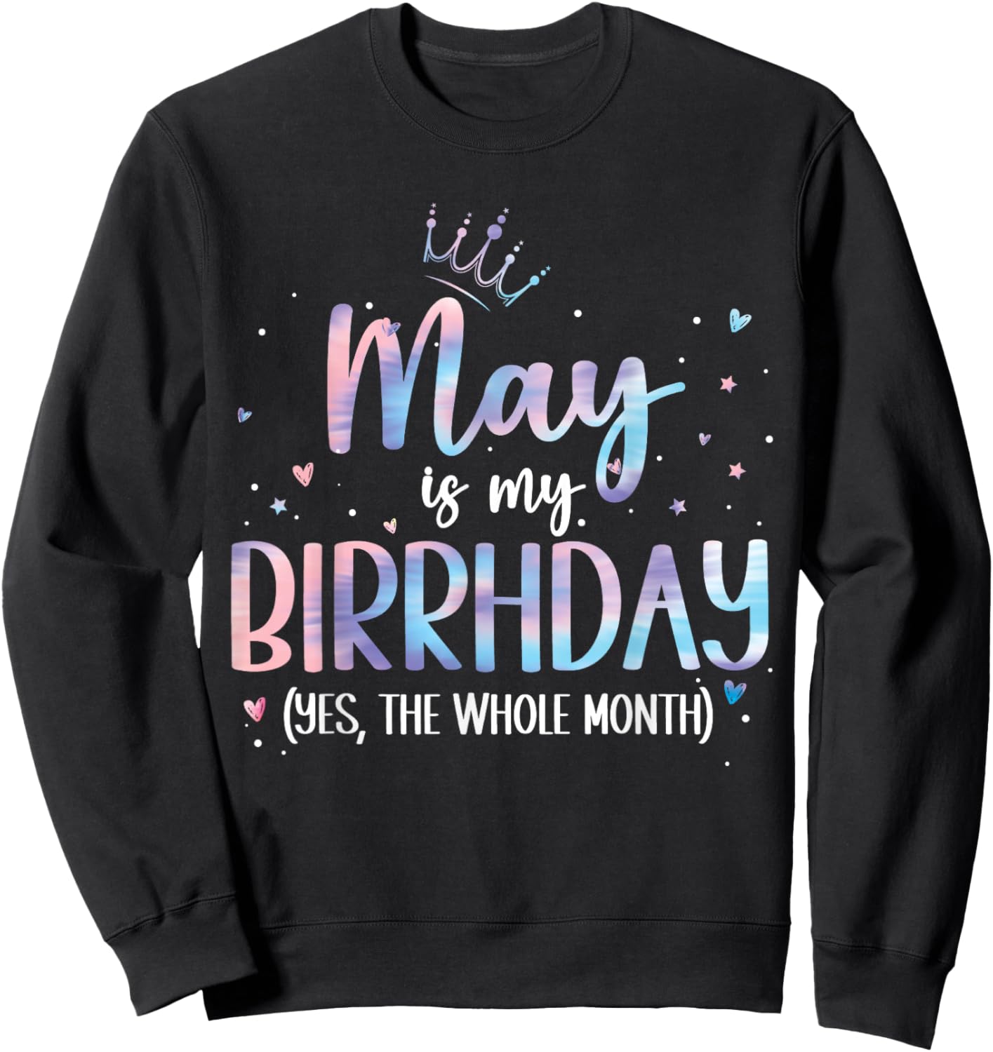May is My Birthday Yes The Whole Month birthday party Sweatshirt - Sweatshirt | Black