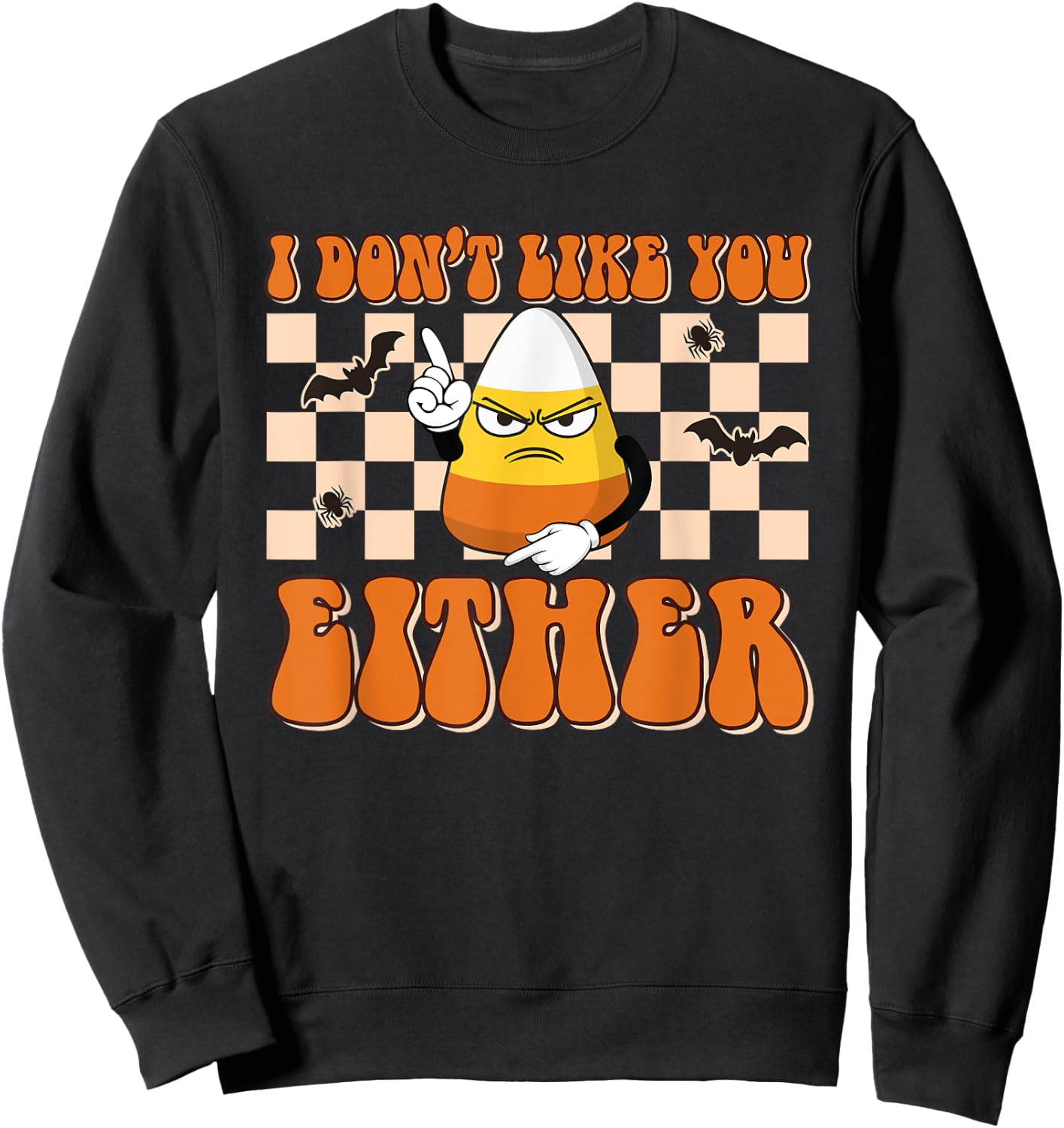 I Don't Like You Either Funny Candy Corn Halloween Costume Sweatshirt - Sweatshirt | Black