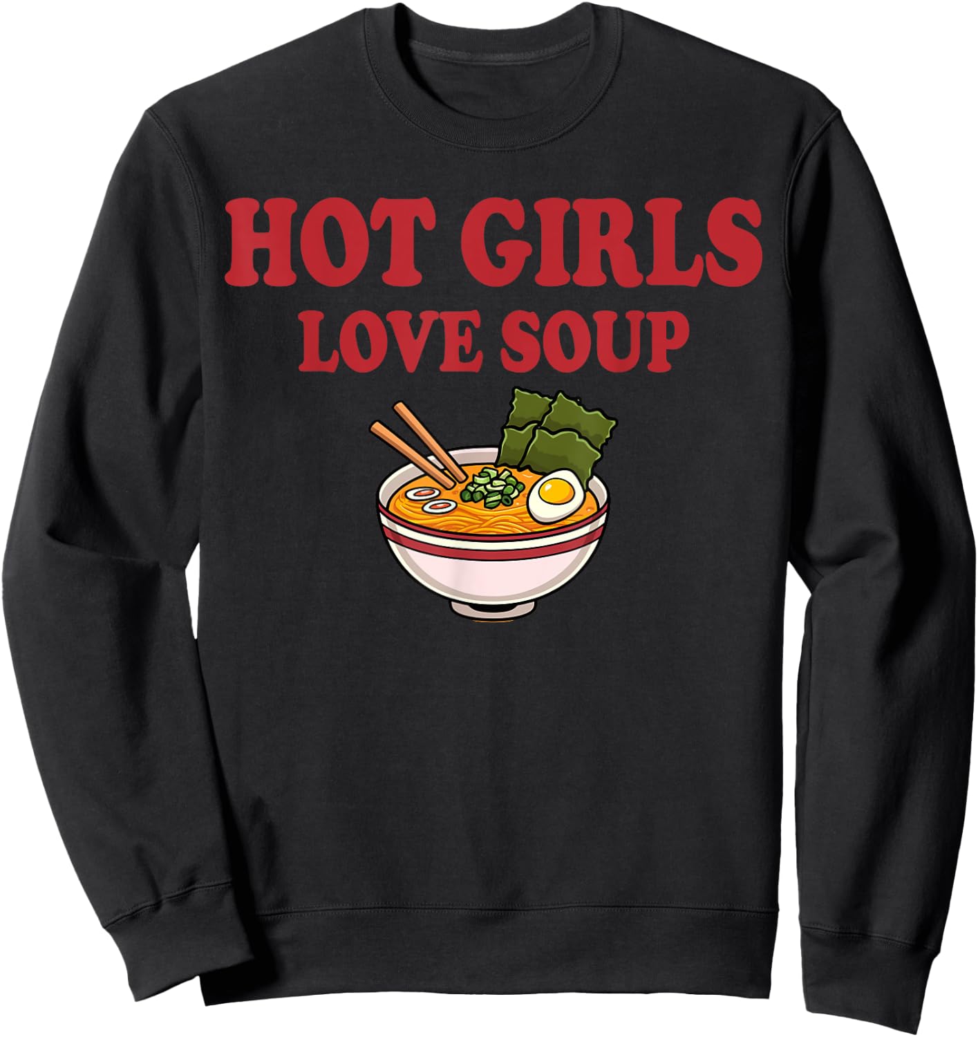 Hot Girls Love Soup Funny Soup Girl Lover Sweatshirt - Sweatshirt | Black