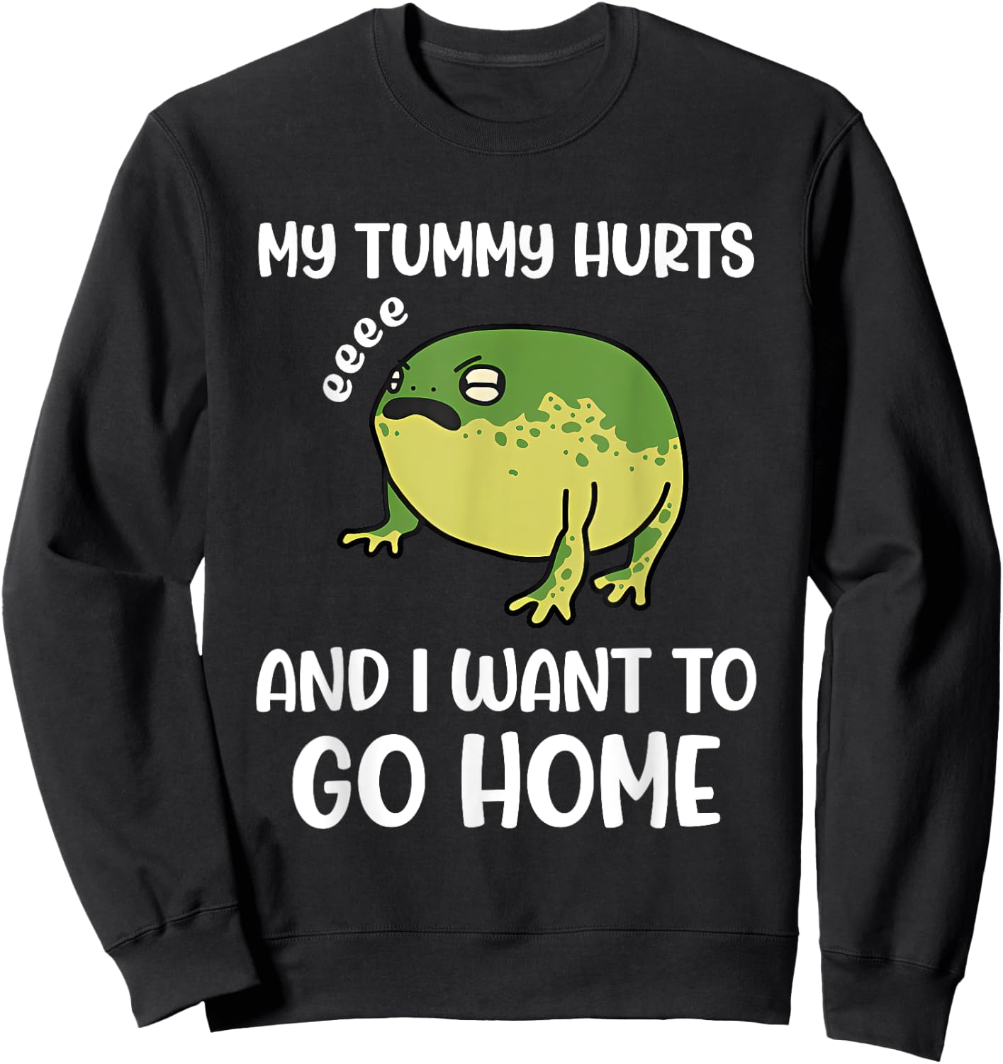 My Tummy Hurts And I Want To Go Home Trendy Funny Design Sweatshirt - Sweatshirt | Black