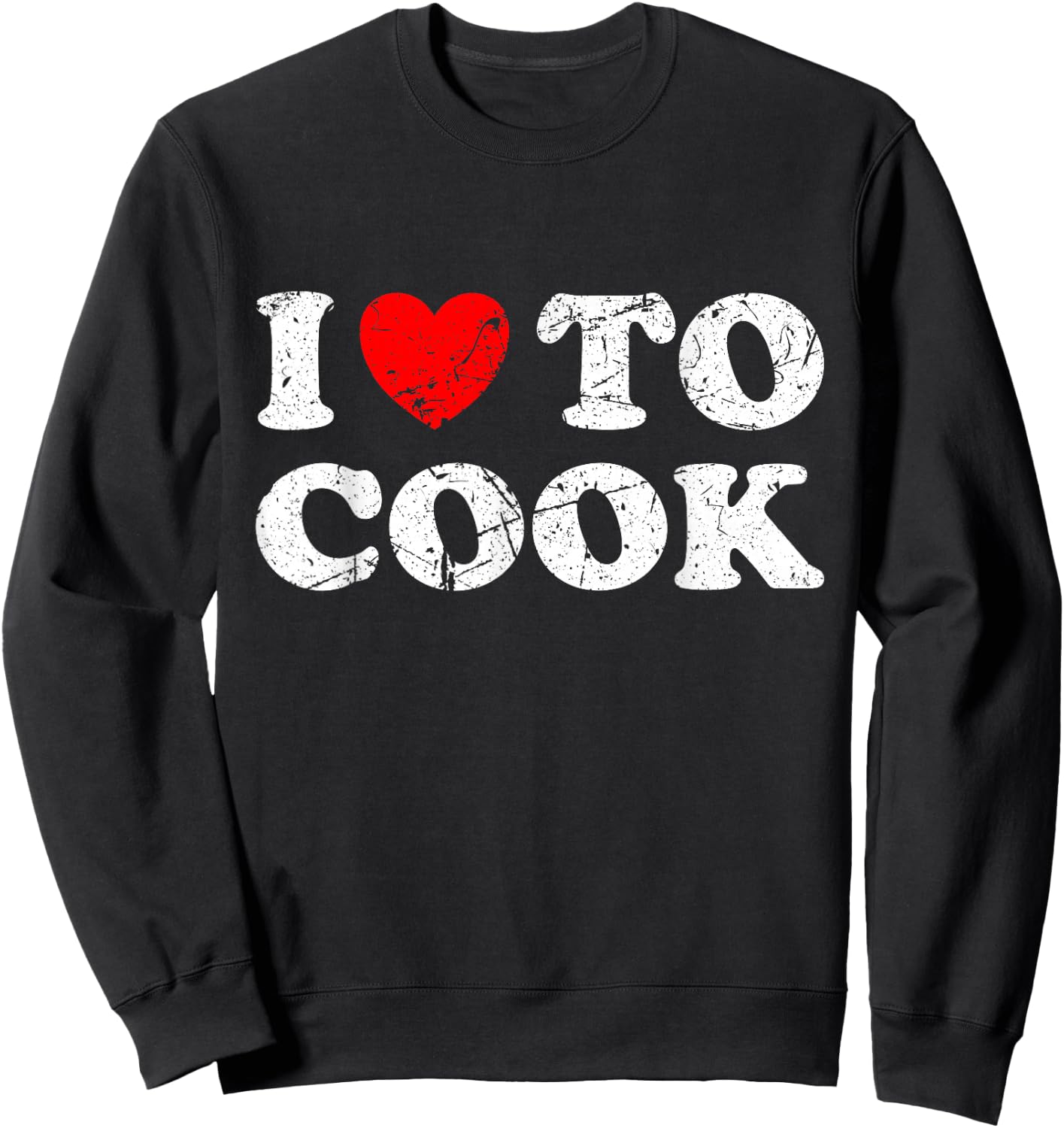 Distressed Grunge Worn Out Style I Love To Cook Sweatshirt - Sweatshirt | Black